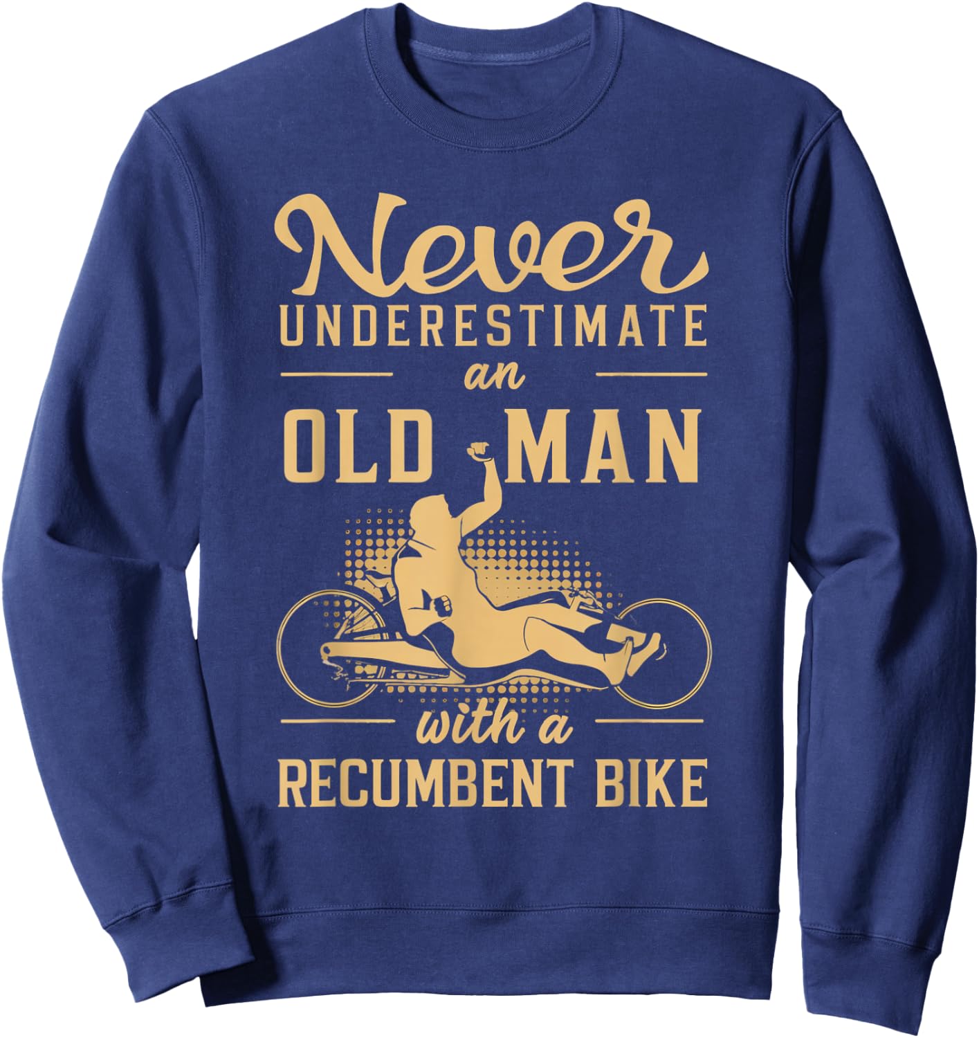 Never Underestimate an Old Man Recumbent Trike Sweatshirt - Sweatshirt | Navy