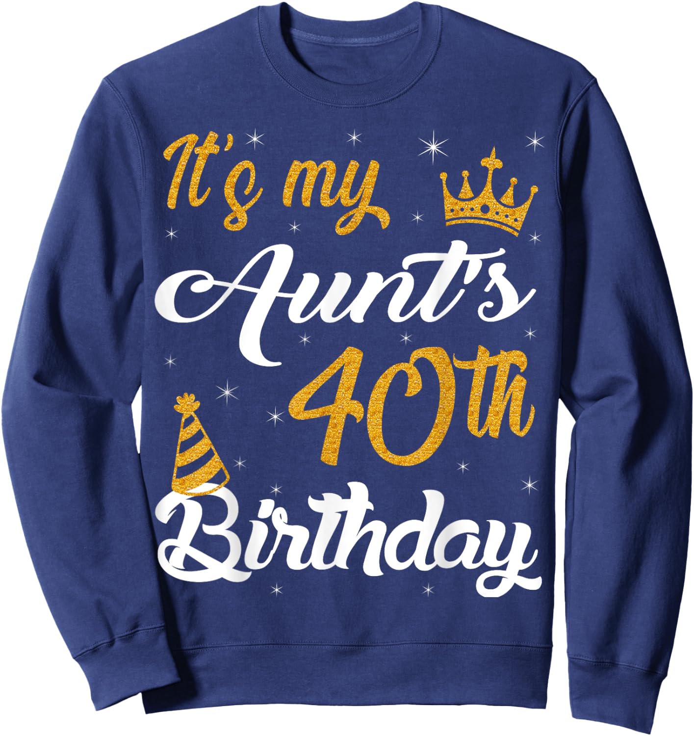 Happy It's My Aunt's 40th Birthday 1985 40 Years Old Sweatshirt - Sweatshirt | Navy