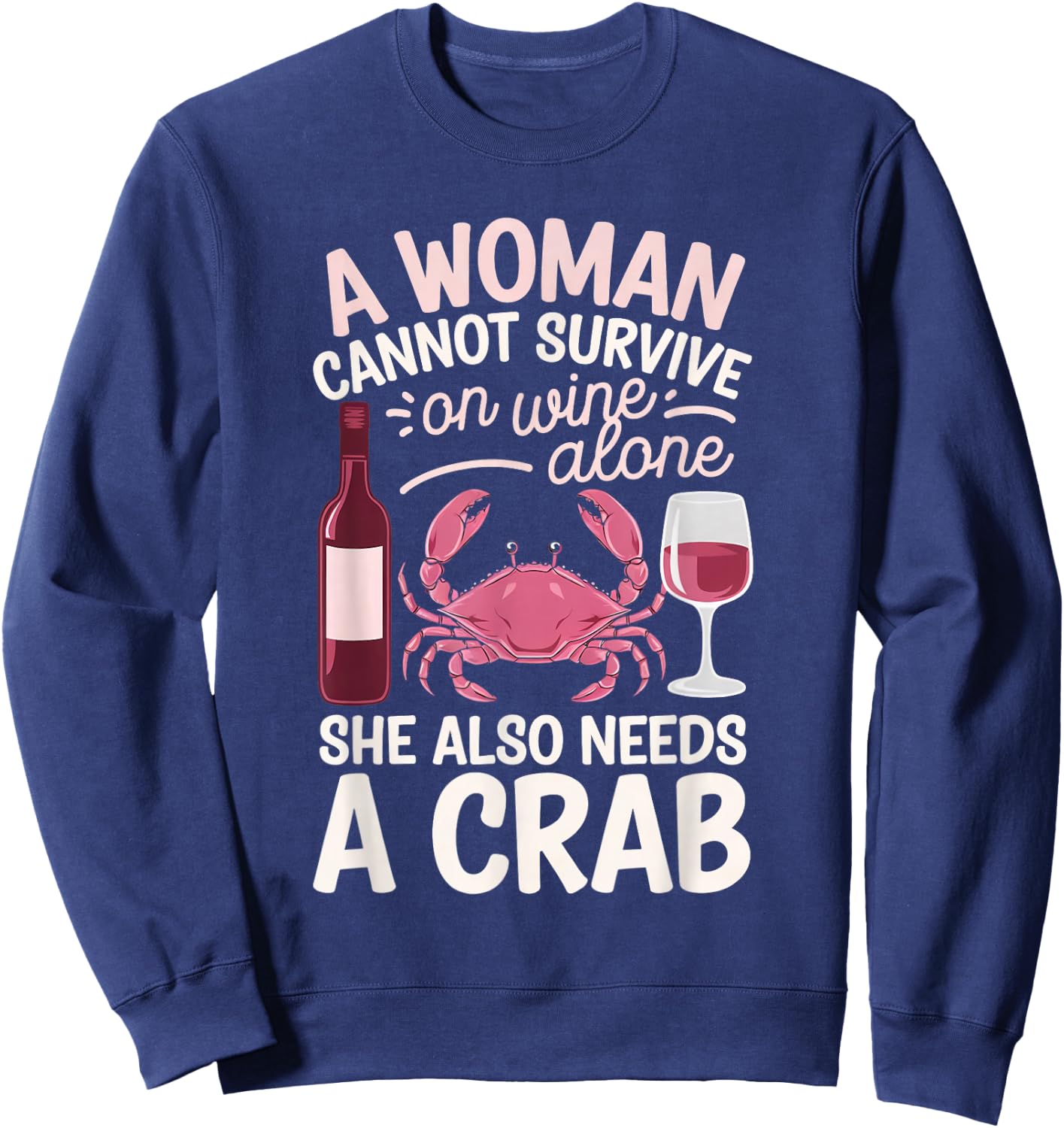 Woman Cannot Survive Wine Alone She Needs Crab Sweatshirt - Sweatshirt | Navy