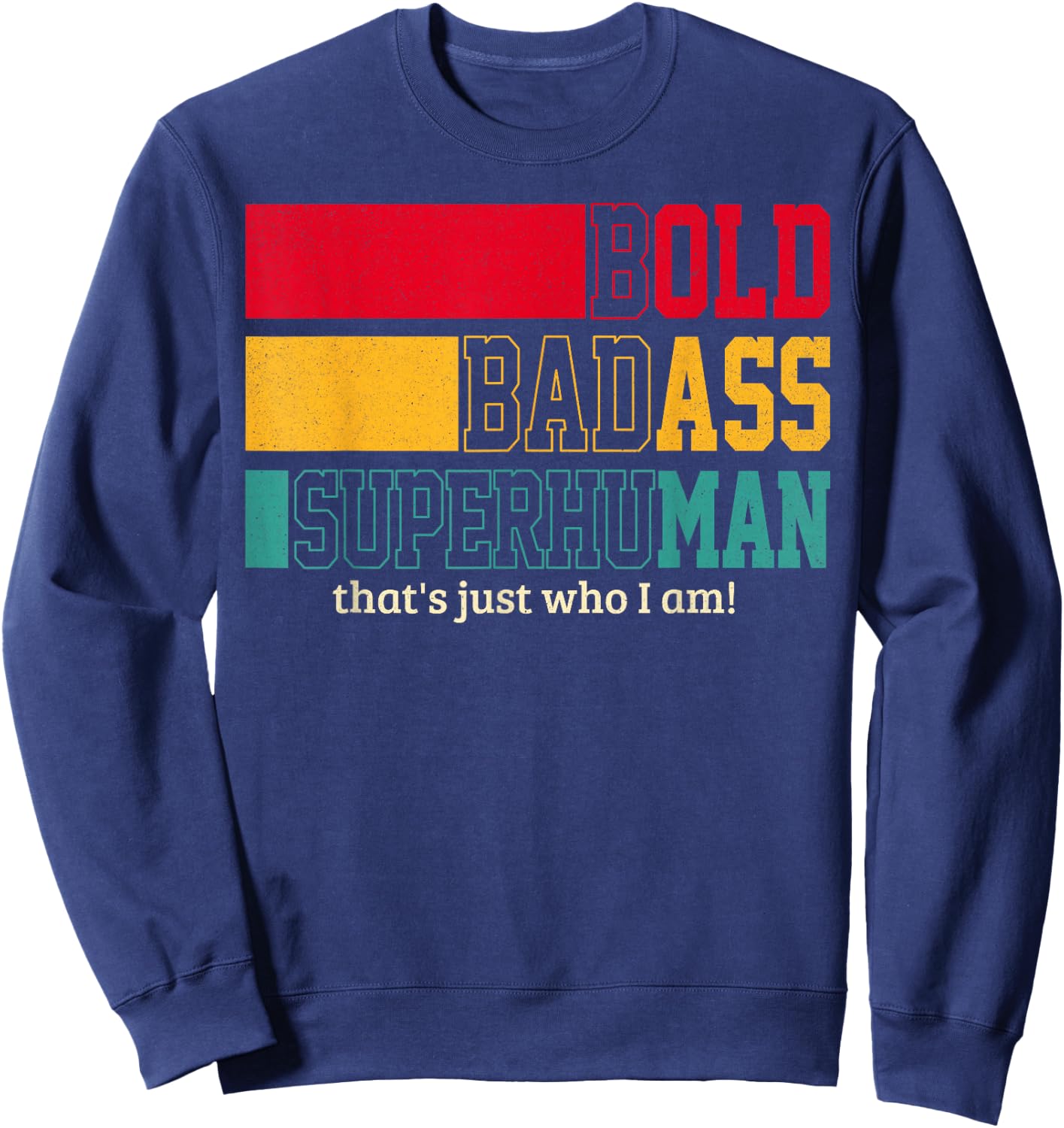 Funny Bold Bad Superhuman That's Who I Am Men Father's Day Sweatshirt - Sweatshirt | Navy