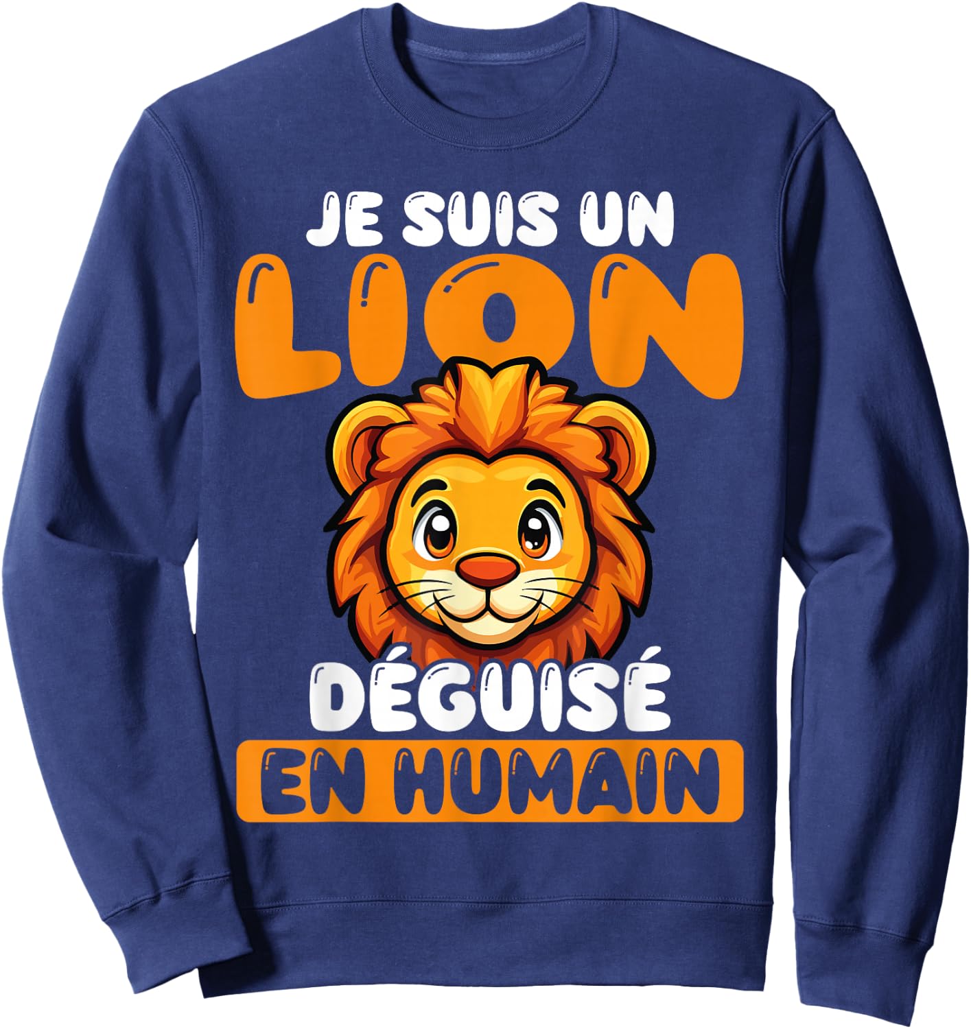 I Am A Lion Disguised As Human Sweatshirt - Sweatshirt | Navy