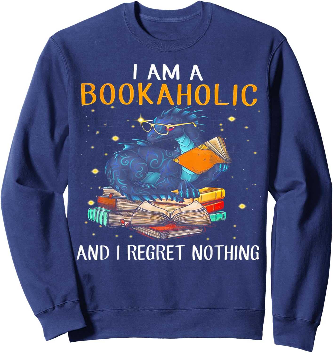 I am a bookaholic and I regret nothing dragon reading Sweatshirt - Sweatshirt | Navy
