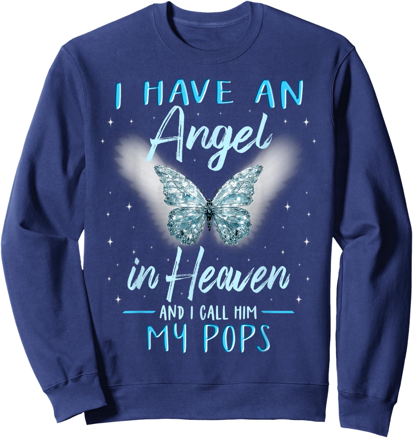 Pops I Have Angel in Heaven Love Family Remembrance Sweatshirt - Sweatshirt | Navy