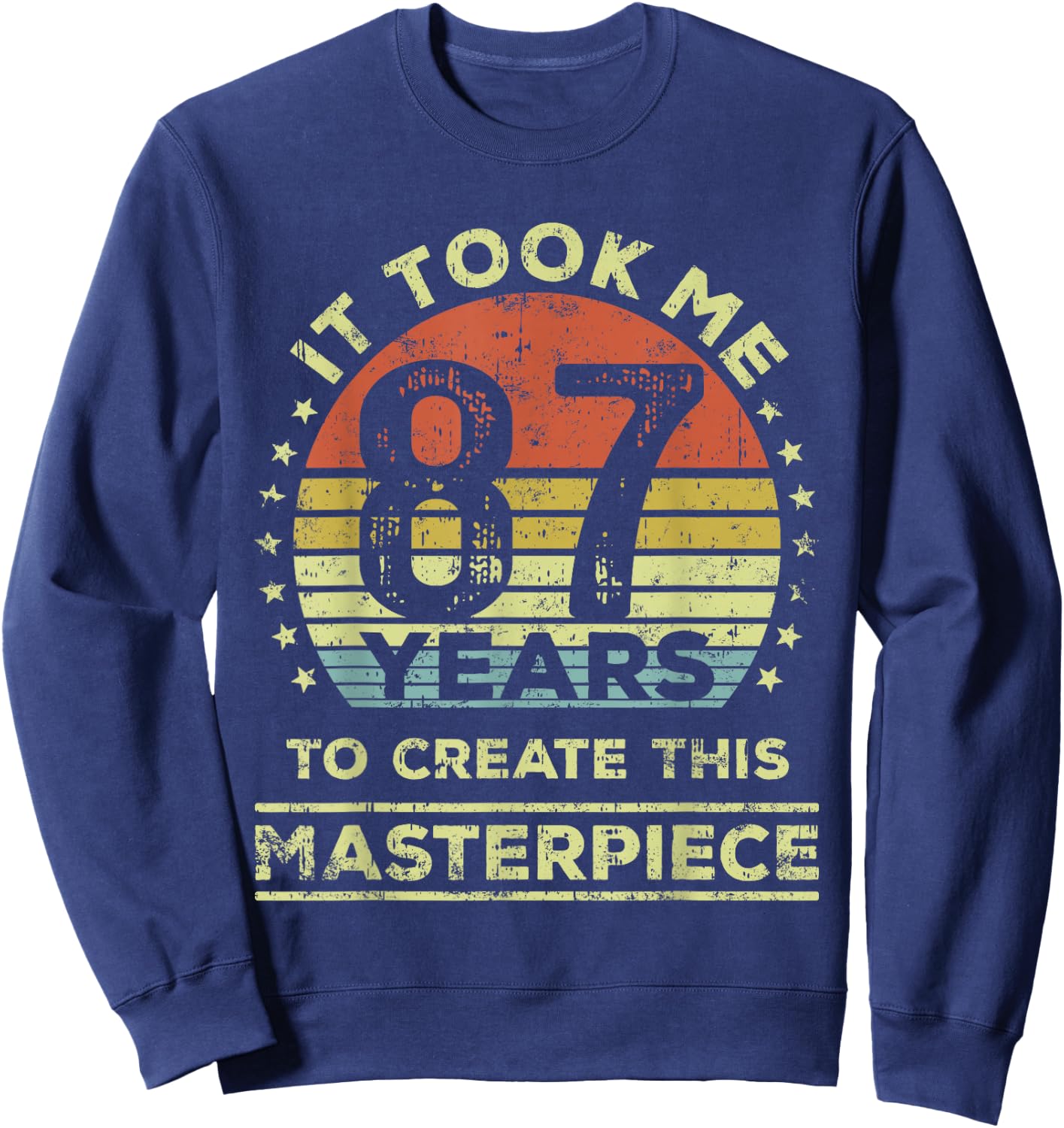 It took me 87 years to create this masterpiece 87th Birthday Sweatshirt - Sweatshirt | Navy