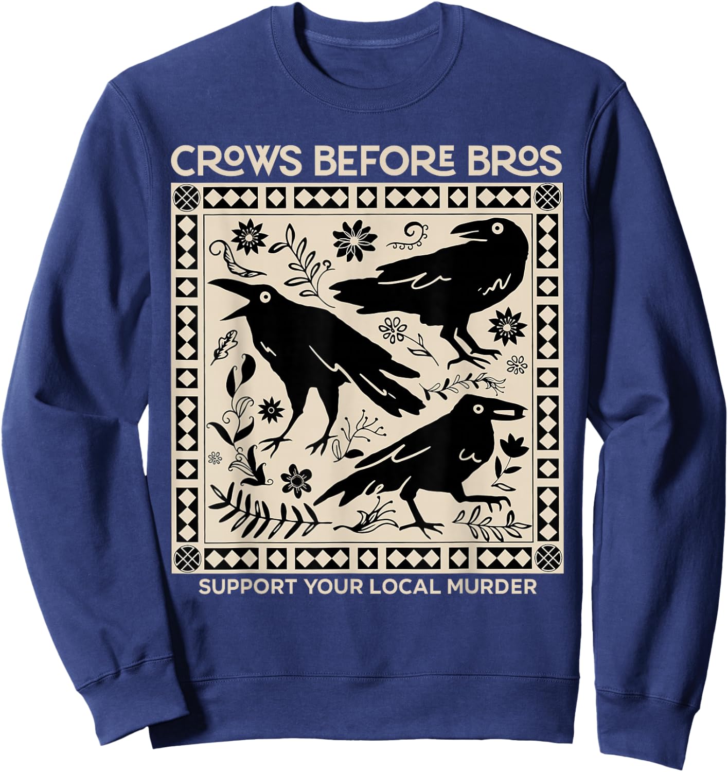 Vintage Funny Crows Before Bros Support Your Local Murder Sweatshirt - Sweatshirt | Navy