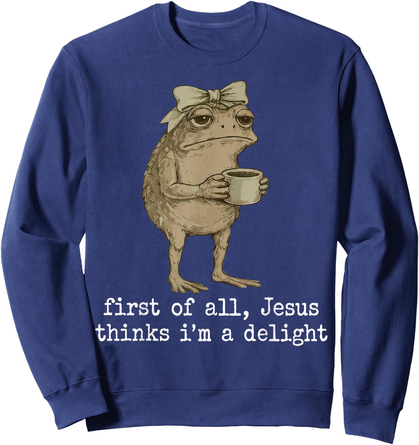 First of All Jesus Thinks I'm A Delight Cute Bow Toad Frog Sweatshirt - Sweatshirt | Navy