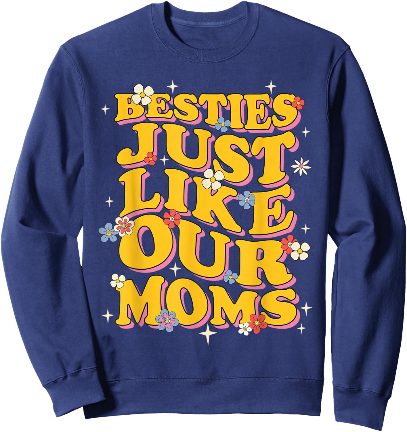 Groovy Besties Like Our Moms Hilarious Friends Girls Women Sweatshirt - Sweatshirt | Navy