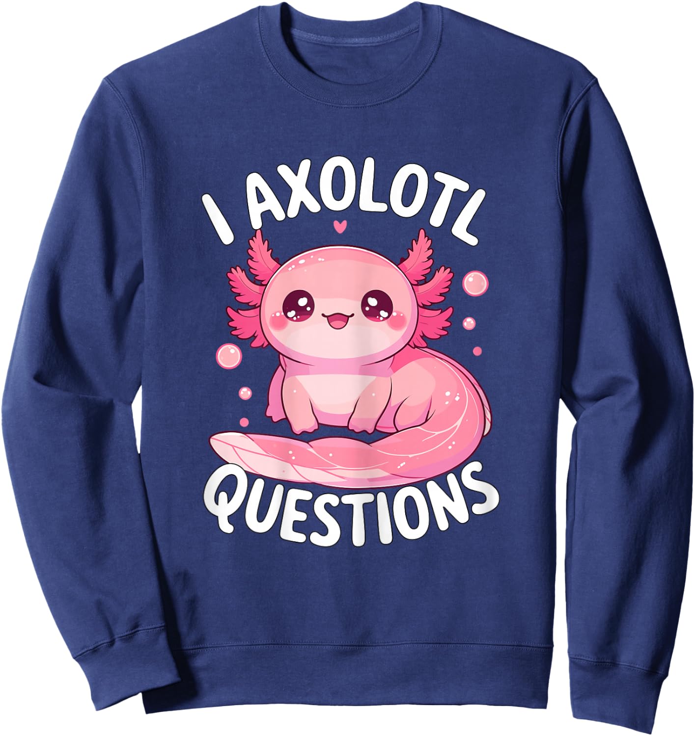I Axolotl Questions Sweatshirt - Sweatshirt | Navy