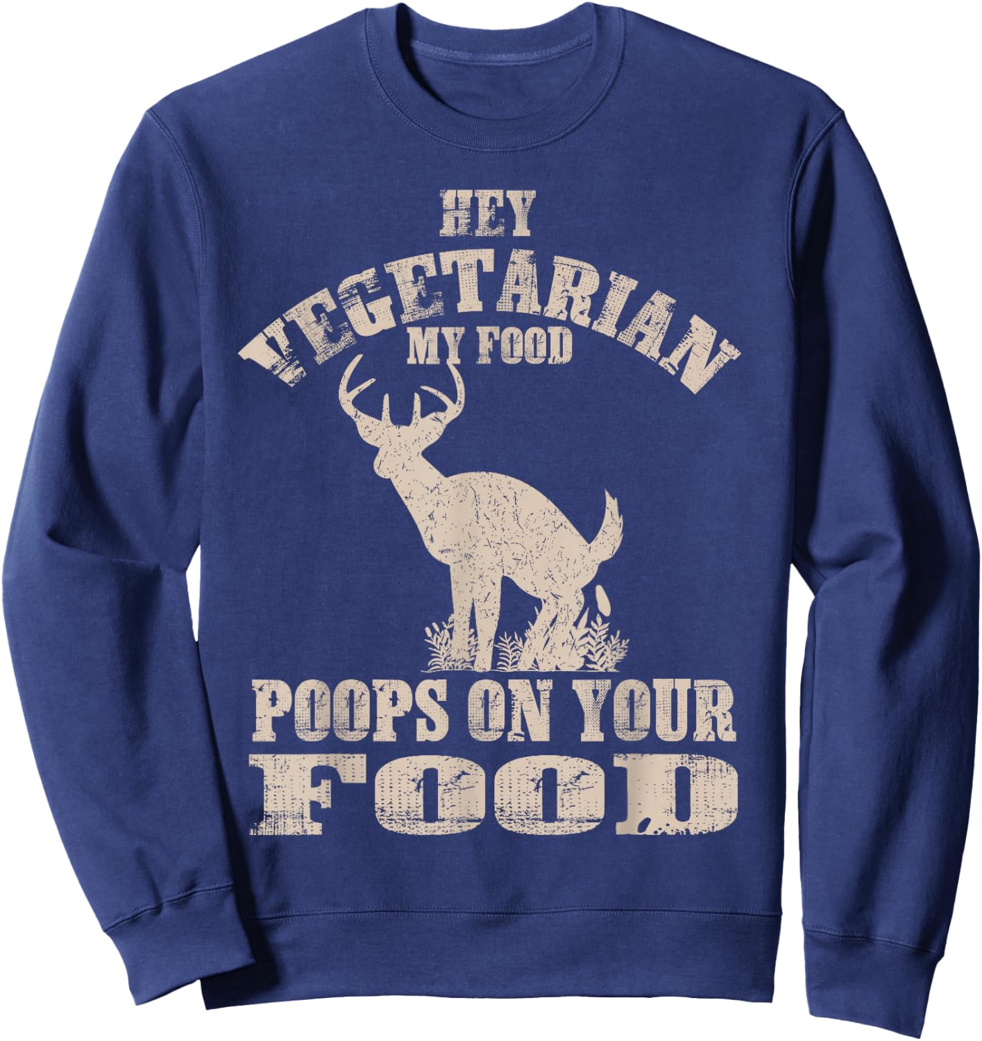 Hey Vegetarian My Food Poops On Your Food Funny Meat Eater Sweatshirt - Sweatshirt | Navy