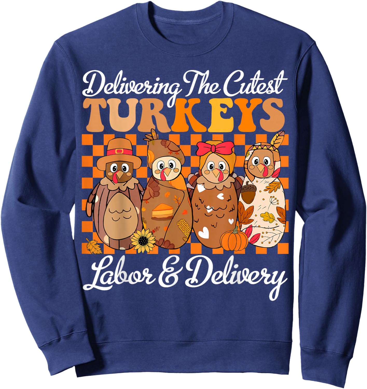 Delivering The Cutest Turkeys Labor & Delivery Thanksgiving Sweatshirt - Sweatshirt | Navy