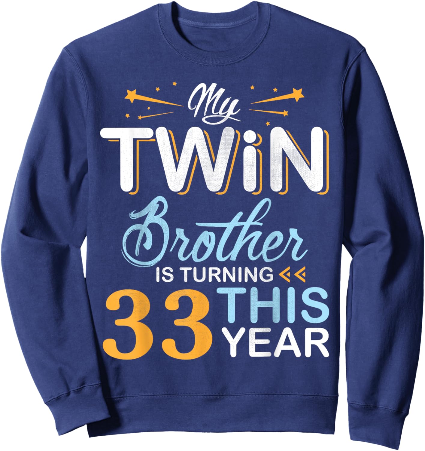Sister My Twin Brother Is Turning 33 Years Old This Year Sweatshirt - Sweatshirt | Navy