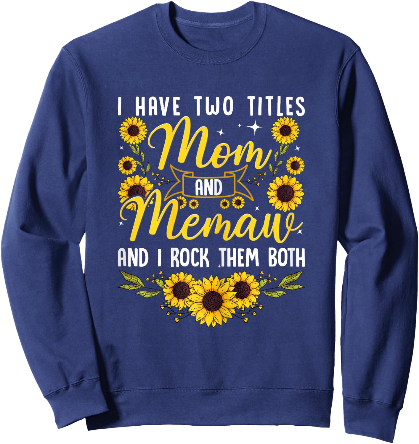 Cute I Have Two Titles Mom And Memaw Sunflower Mothers Day Sweatshirt - Sweatshirt | Navy