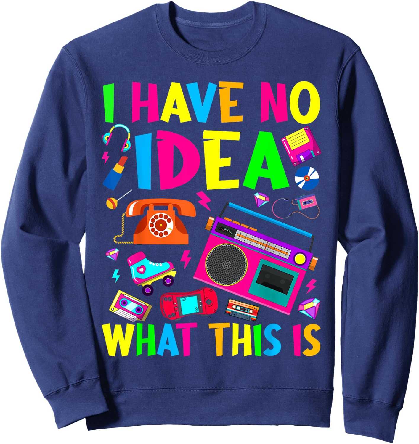 I Have No Idea What This Is Men Women Kid 70s 80s 90s Outfit Sweatshirt - Sweatshirt | Navy