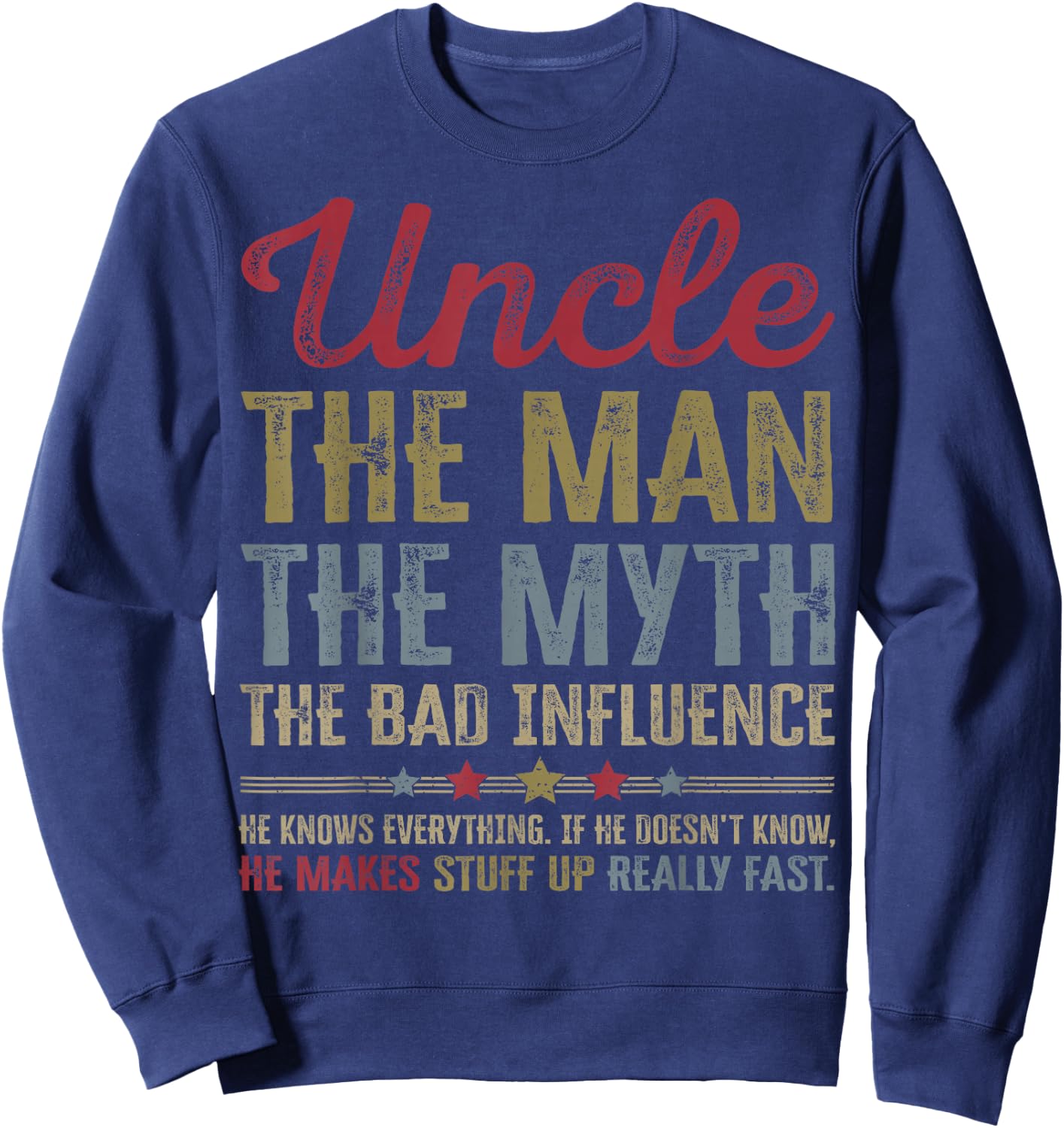 Uncle The Man The Myth The Bad Influence Funny Father's Day Sweatshirt - Sweatshirt | Navy