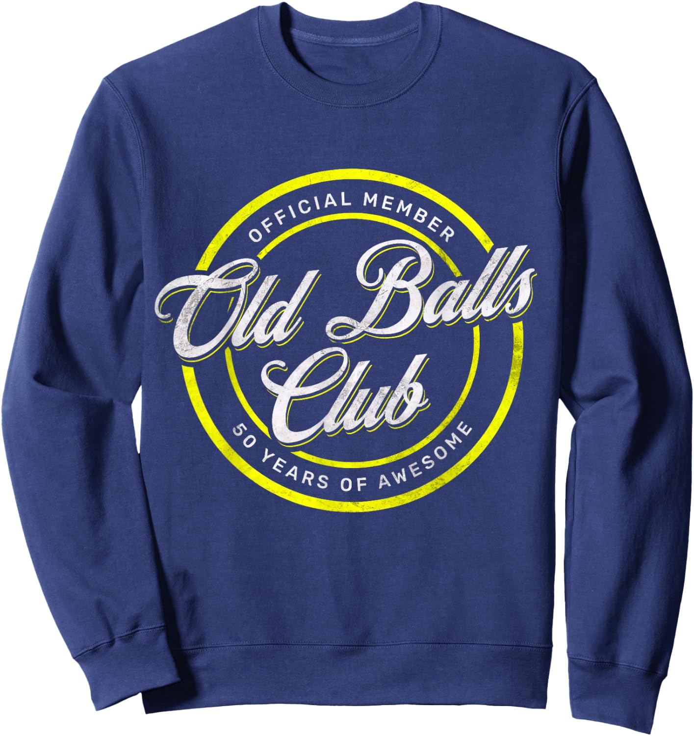 Old Balls Club 50th 's Over the Hill Birthday Sweatshirt - Sweatshirt | Navy