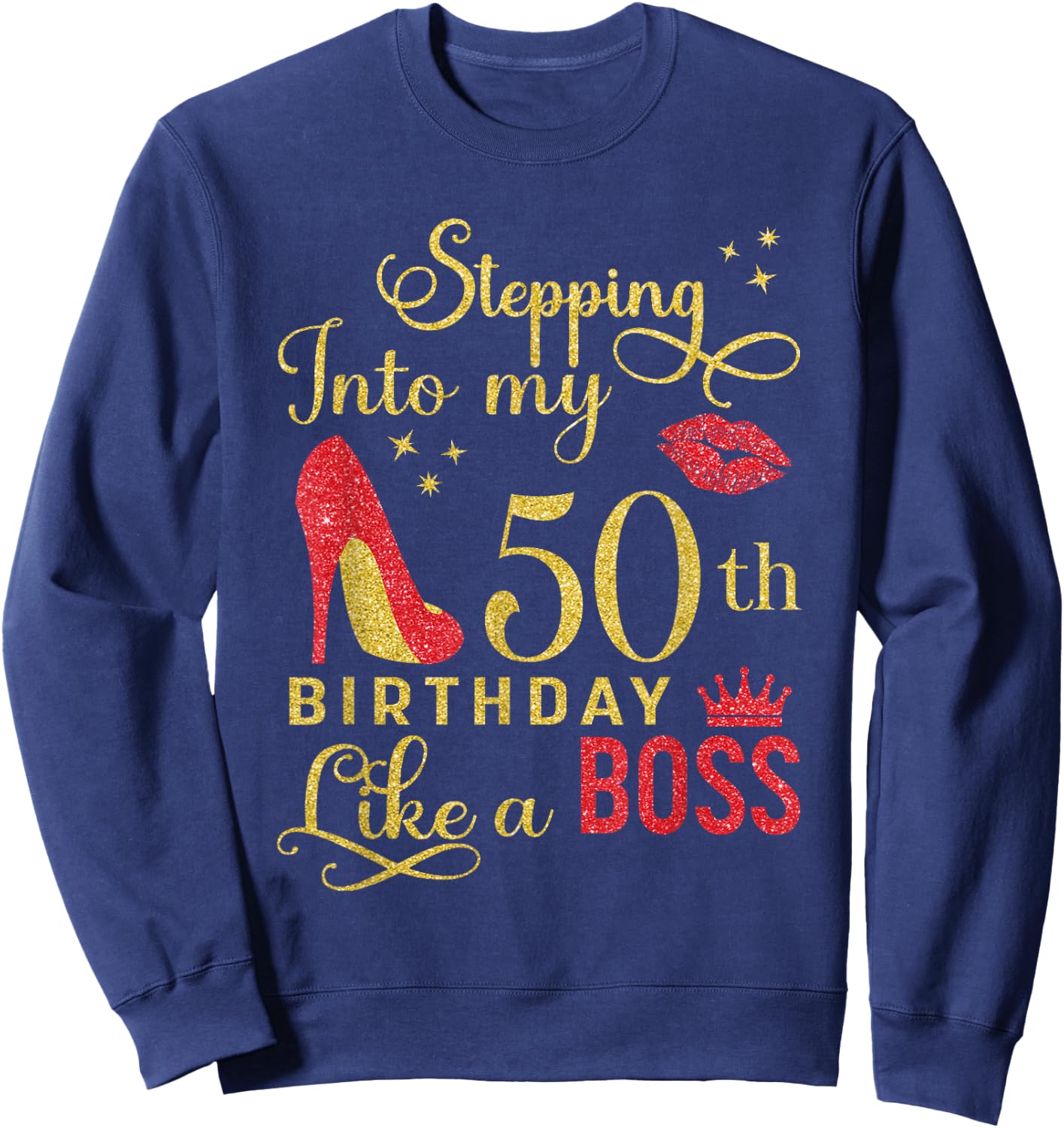Stepping Into My 50th Birthday Like A Boss Birthday Queen Sweatshirt - Sweatshirt | Navy