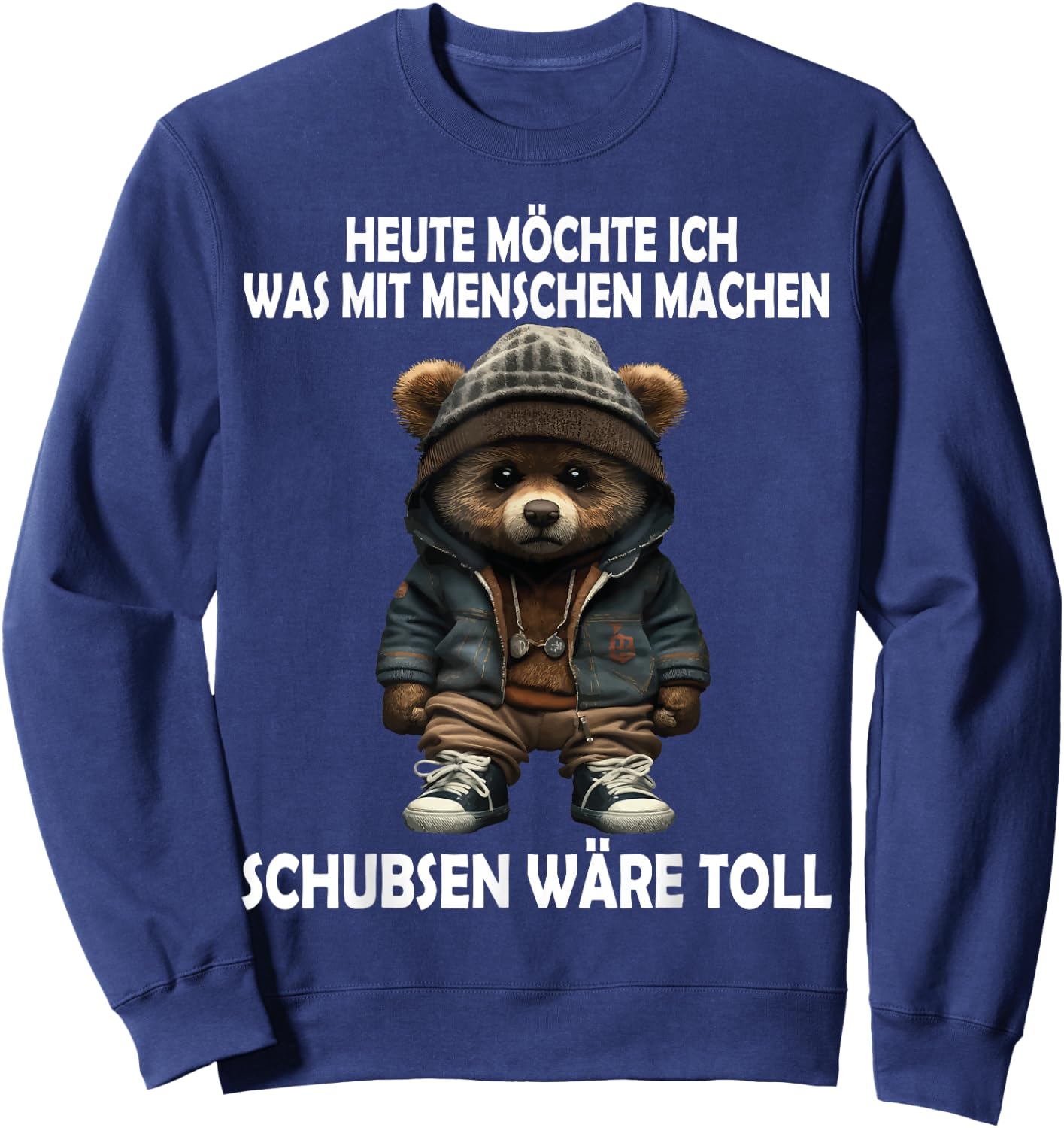Heute Möchte Ich Was Mit Menschen Machen Schubsen Wäre Toll Sweatshirt - Sweatshirt | Navy