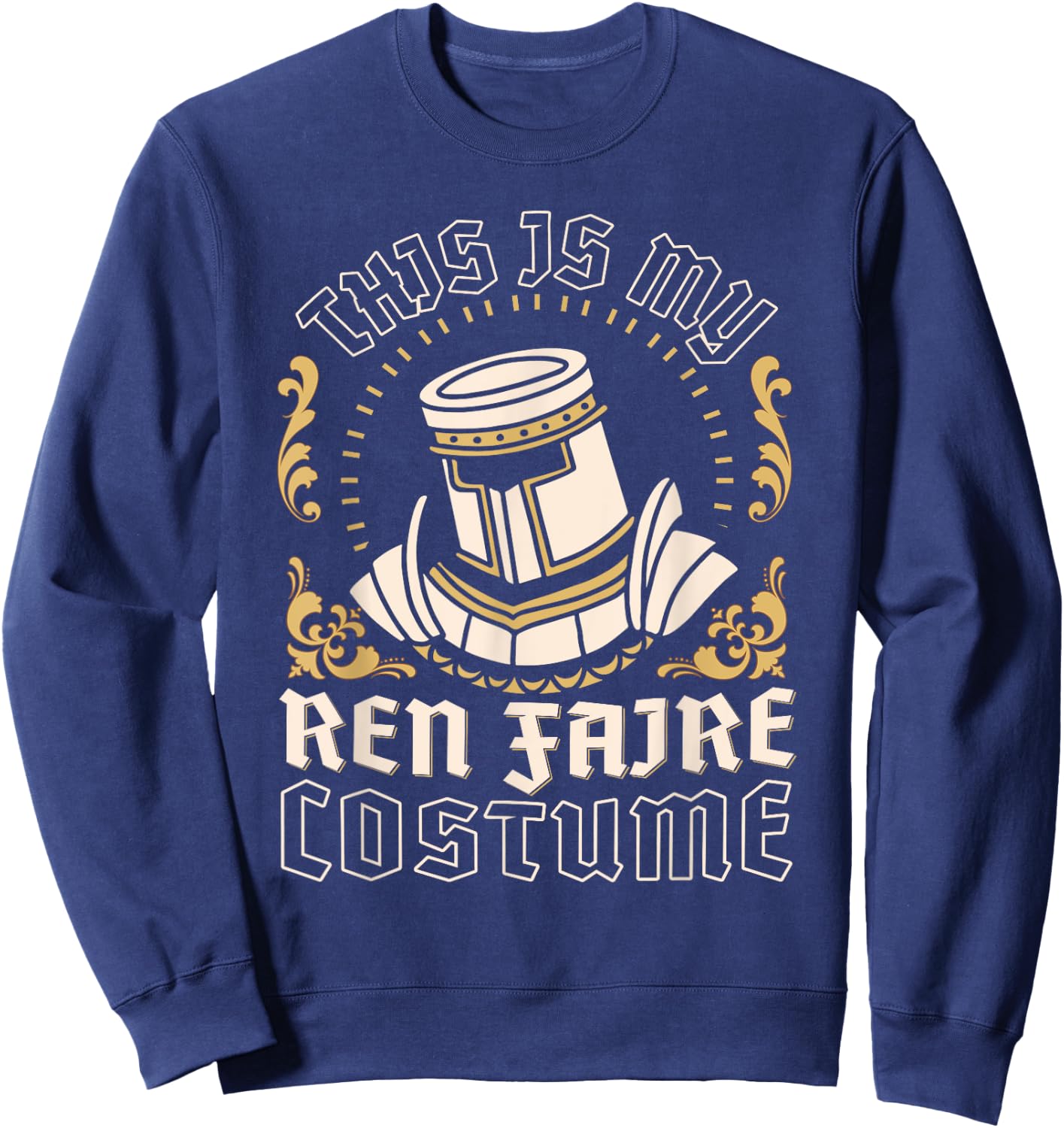 This is My Ren Faire Costume Funny Medieval Renaissance Fair Sweatshirt - Sweatshirt | Navy