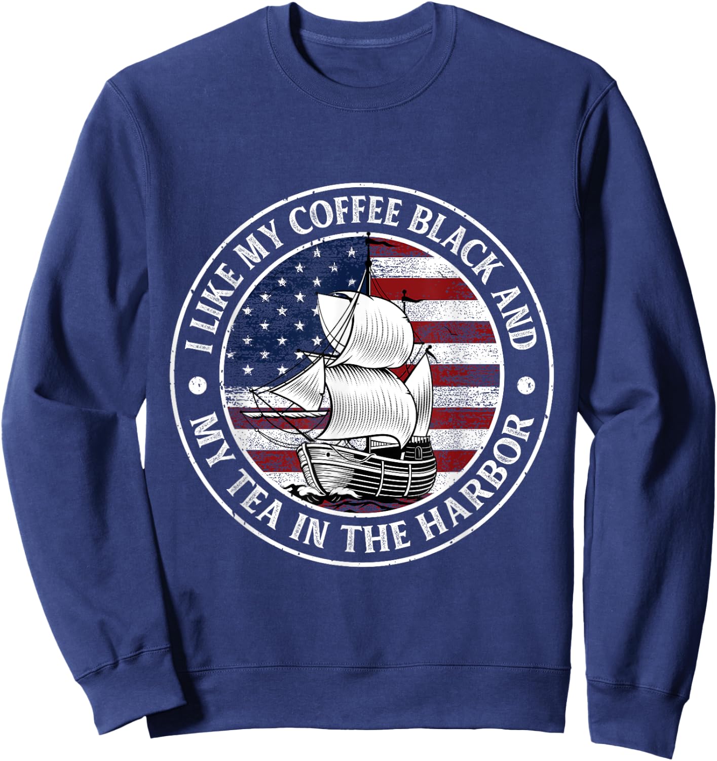 I Like My Coffee Black And My Tea in The Harbor Us History Sweatshirt - Sweatshirt | Navy