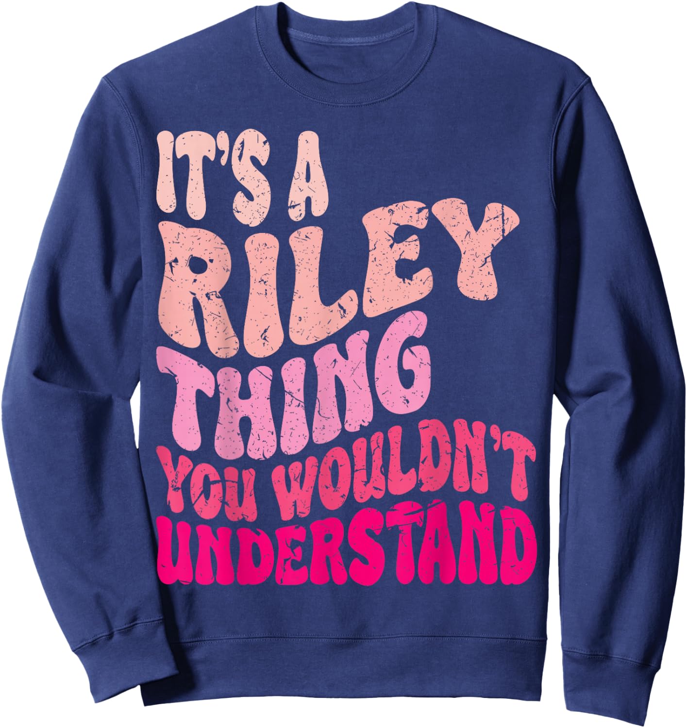 It's A Riley Thing You Wouldn't Understand Groovy Girls Sweatshirt - Sweatshirt | Navy