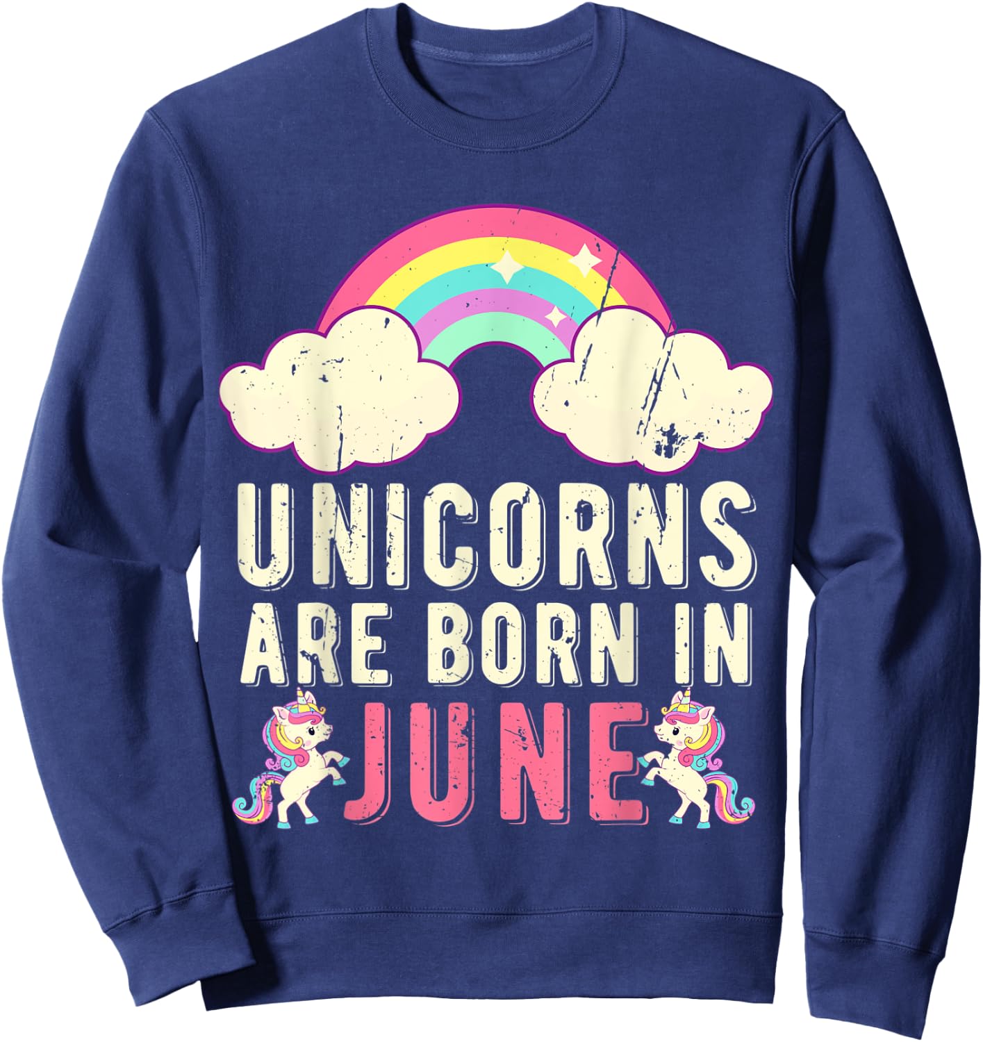 June Birthday Party Cute Unicorns Are Born In June Sweatshirt - Sweatshirt | Navy
