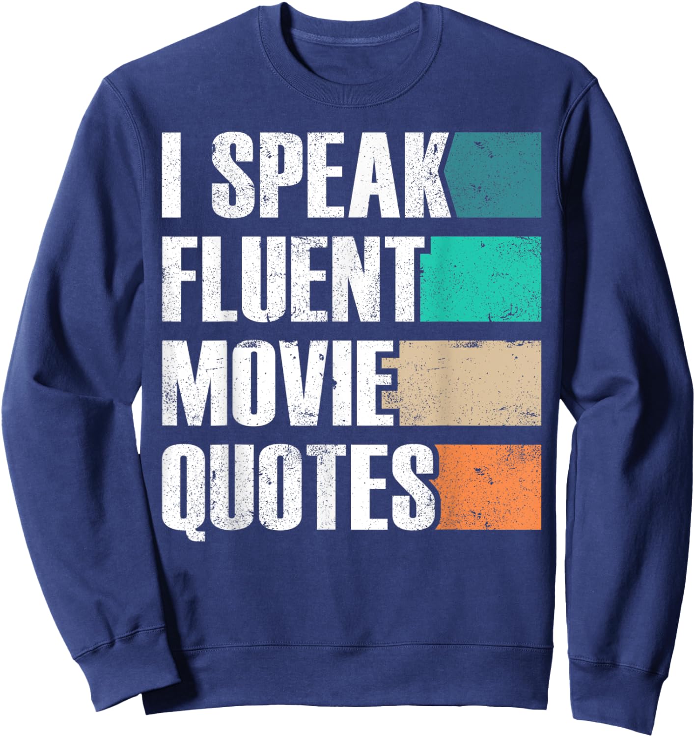 I Speak Fluent Movie Quotes Sarkastic Movies Lovers Sweatshirt - Sweatshirt | Navy