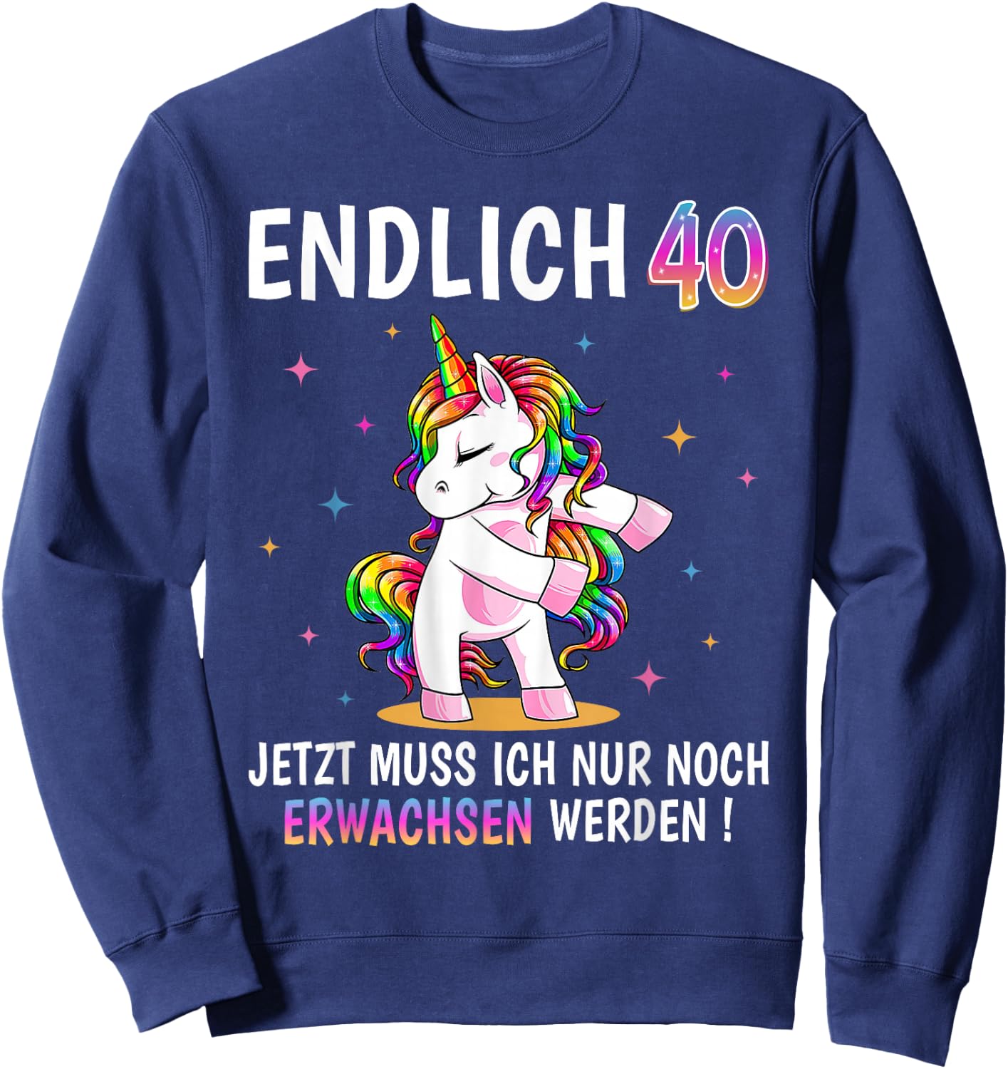 40 Geburtstag Frau Frauen Party Outfit Lustiges Einhorn Sweatshirt - Sweatshirt | Navy