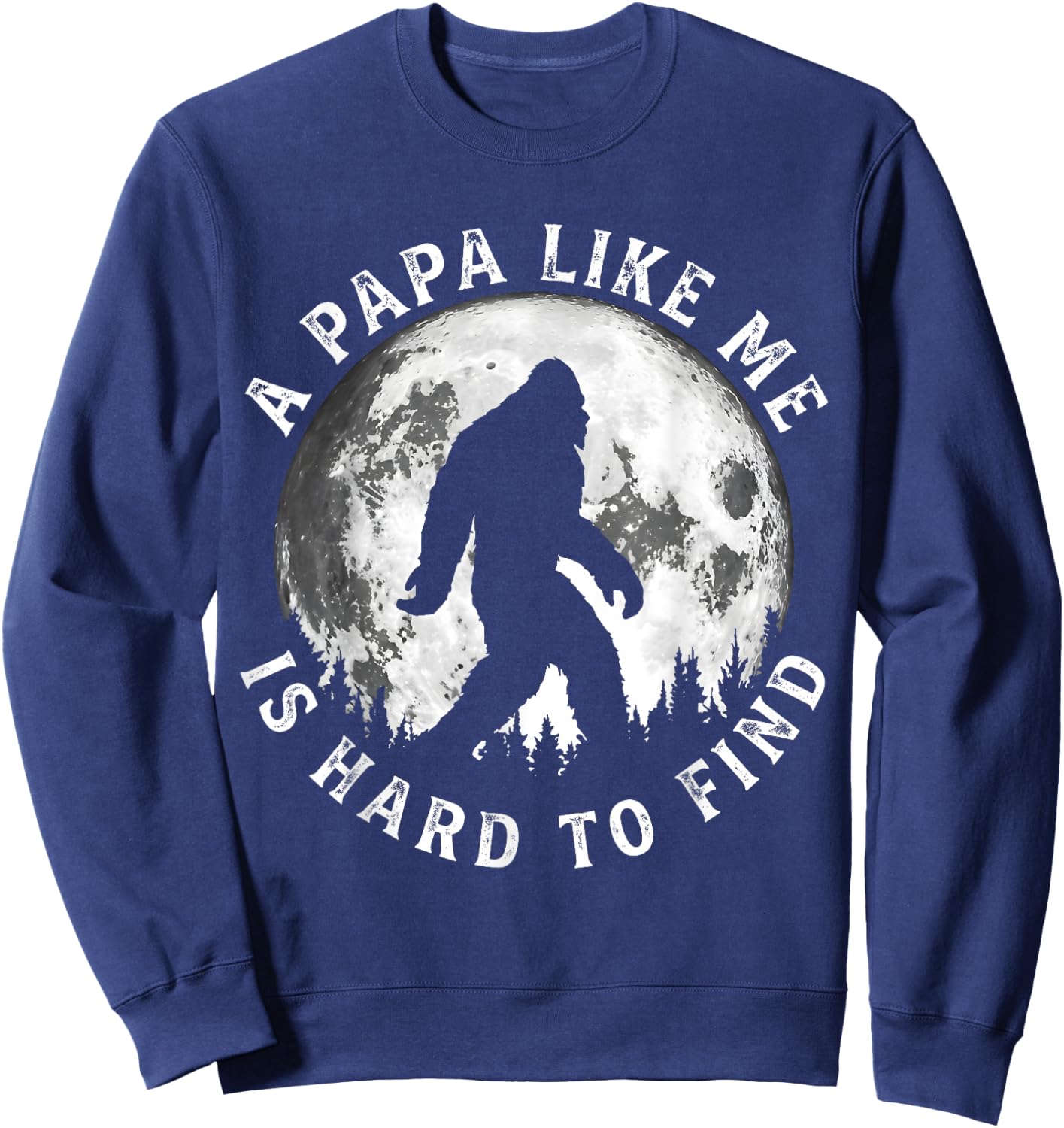 A Papa Like Me is Hard to Find Funny Bigfoot Papa Father Sweatshirt - Sweatshirt | Navy
