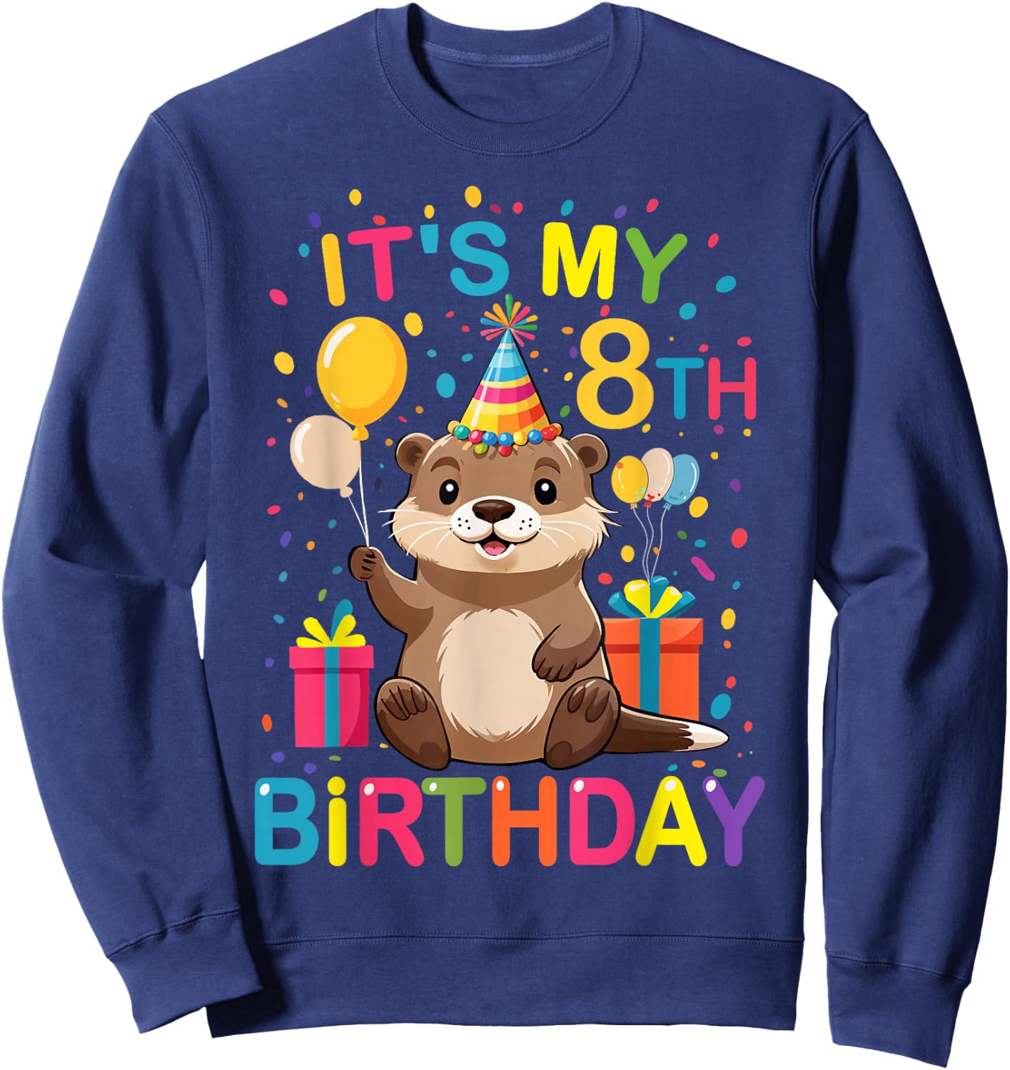 Its My 8th Birthday Funny Otter Lover Kids Birthday Otter Sweatshirt - Sweatshirt | Navy