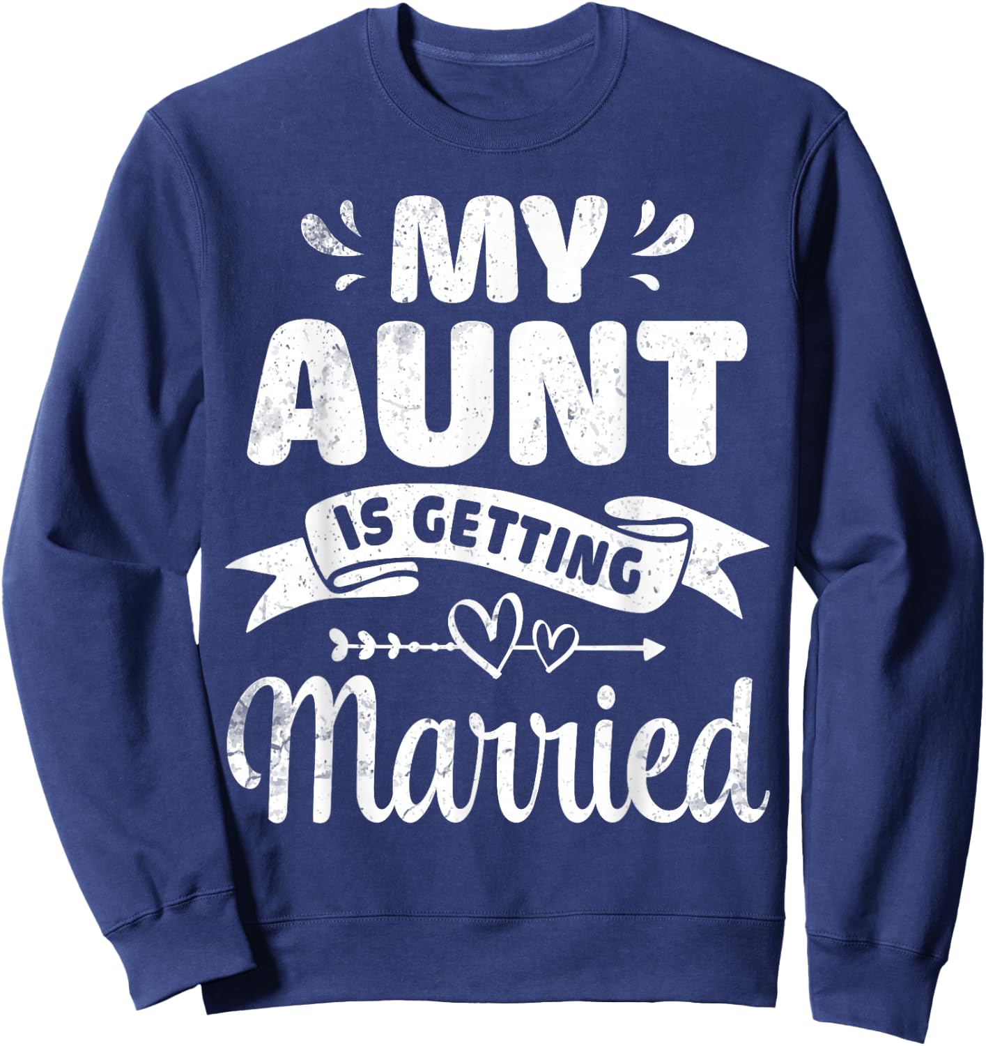 My Aunt Is Getting Married Wedding Marry Uncle Niece Nephew Sweatshirt - Sweatshirt | Navy