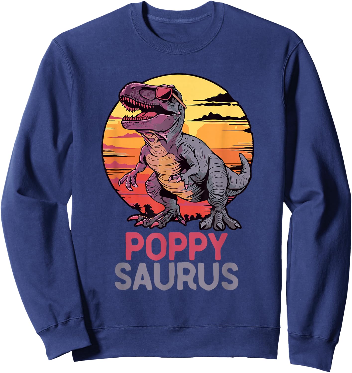 Poppy-Saurus T-Rex Dino Dinosaur PoppySaurus Funny Trex Sweatshirt - Sweatshirt | Navy