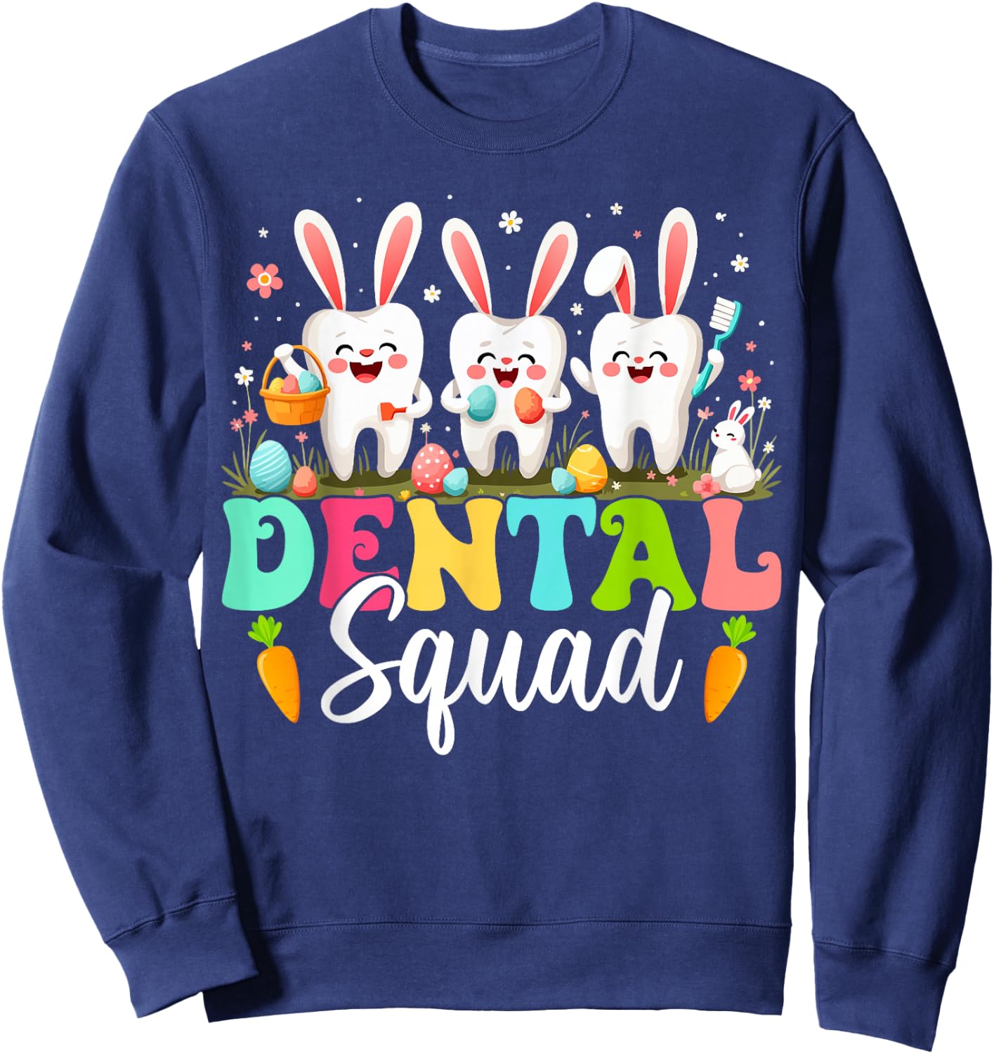 Teeth Dental Squad Dental Assistant Dentist Happy Easter Day Sweatshirt - Sweatshirt | Navy