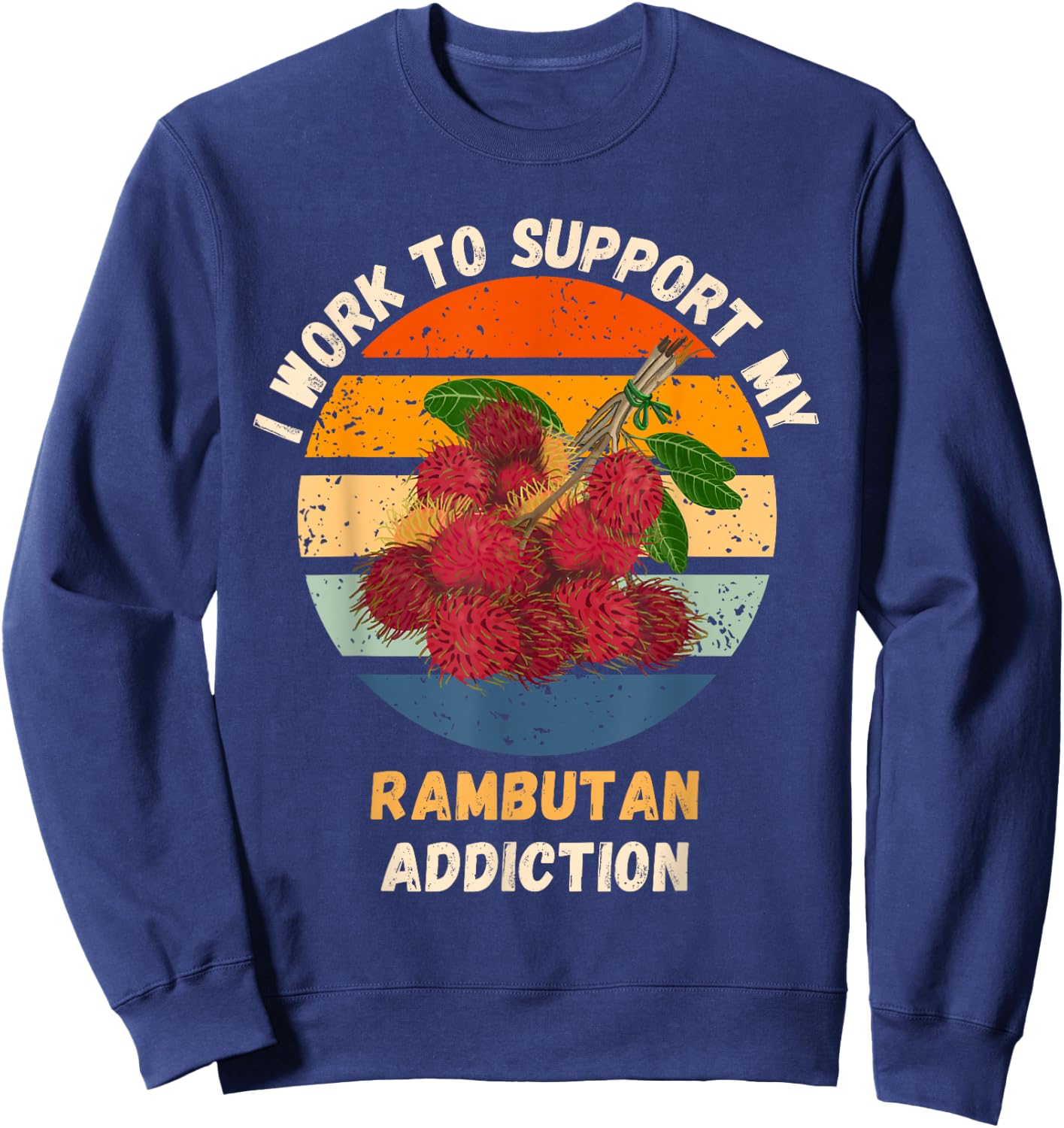 Vintage I Work To Support My Rambutan Addiction Fruit Lover Sweatshirt - Sweatshirt | Navy