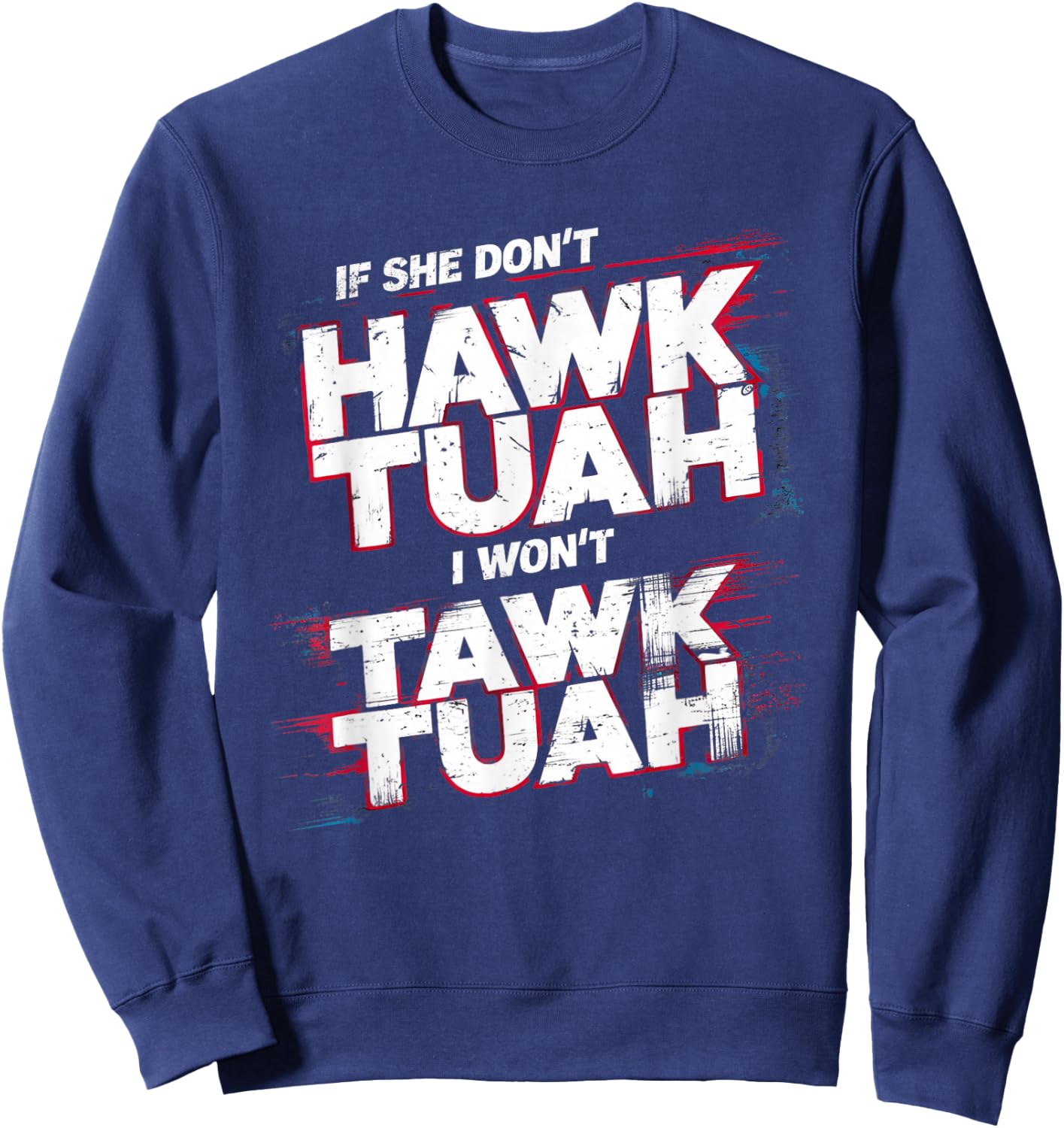 If She Don't Hawk Tush I Won't Tawk Tuah Men Funny Hawk Tush , Small, Black Sweatshirt - Sweatshirt | Navy