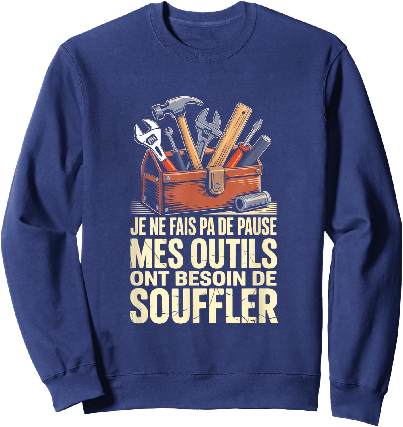 Je Ne Fais Pa De Pause Mes Outils Ont Besoin De Souffler Sweatshirt - Sweatshirt | Navy