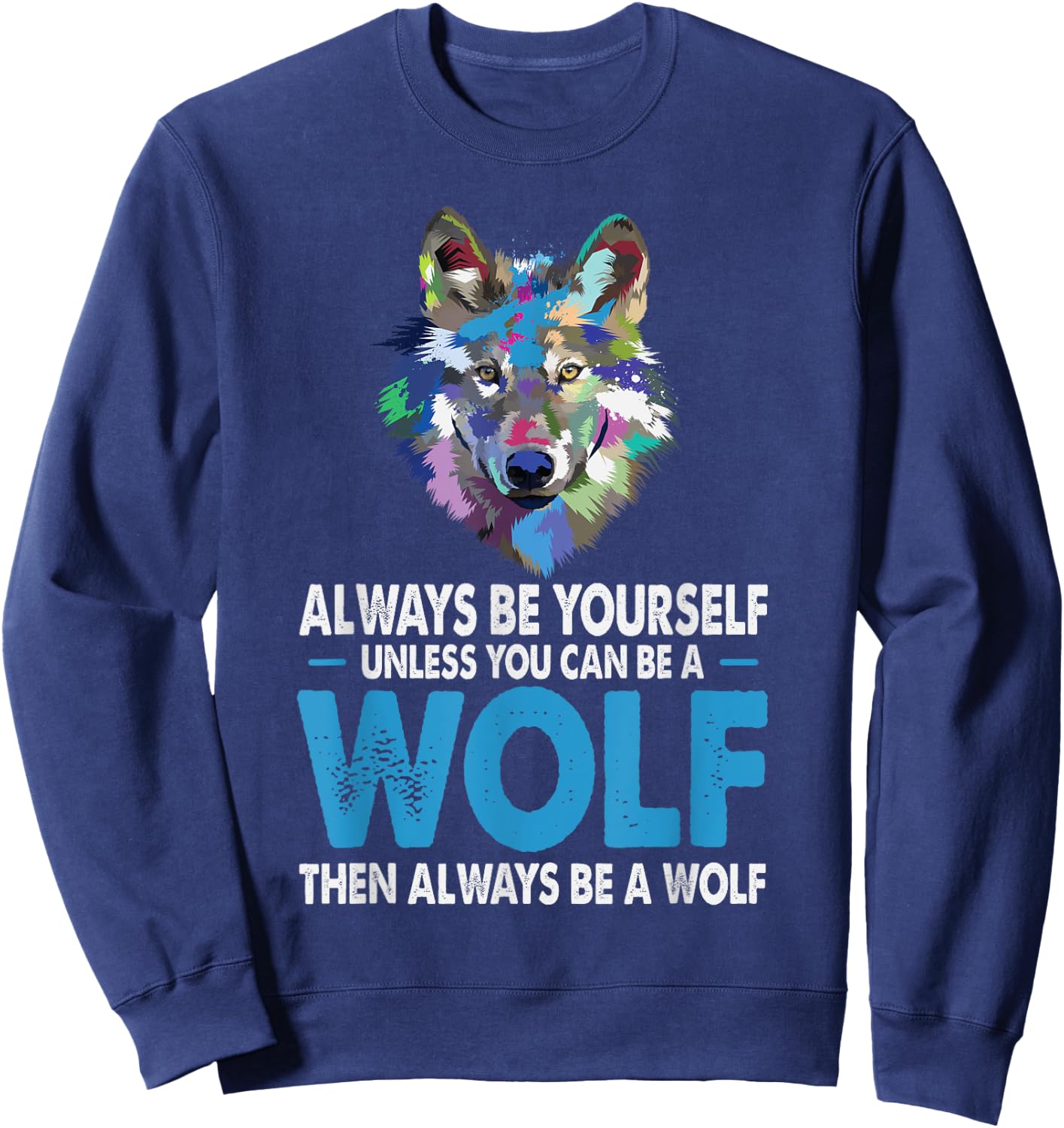 Funny Wolf Gift Shirt Always Be Yourself Unless You can Be Sweatshirt - Sweatshirt | Navy