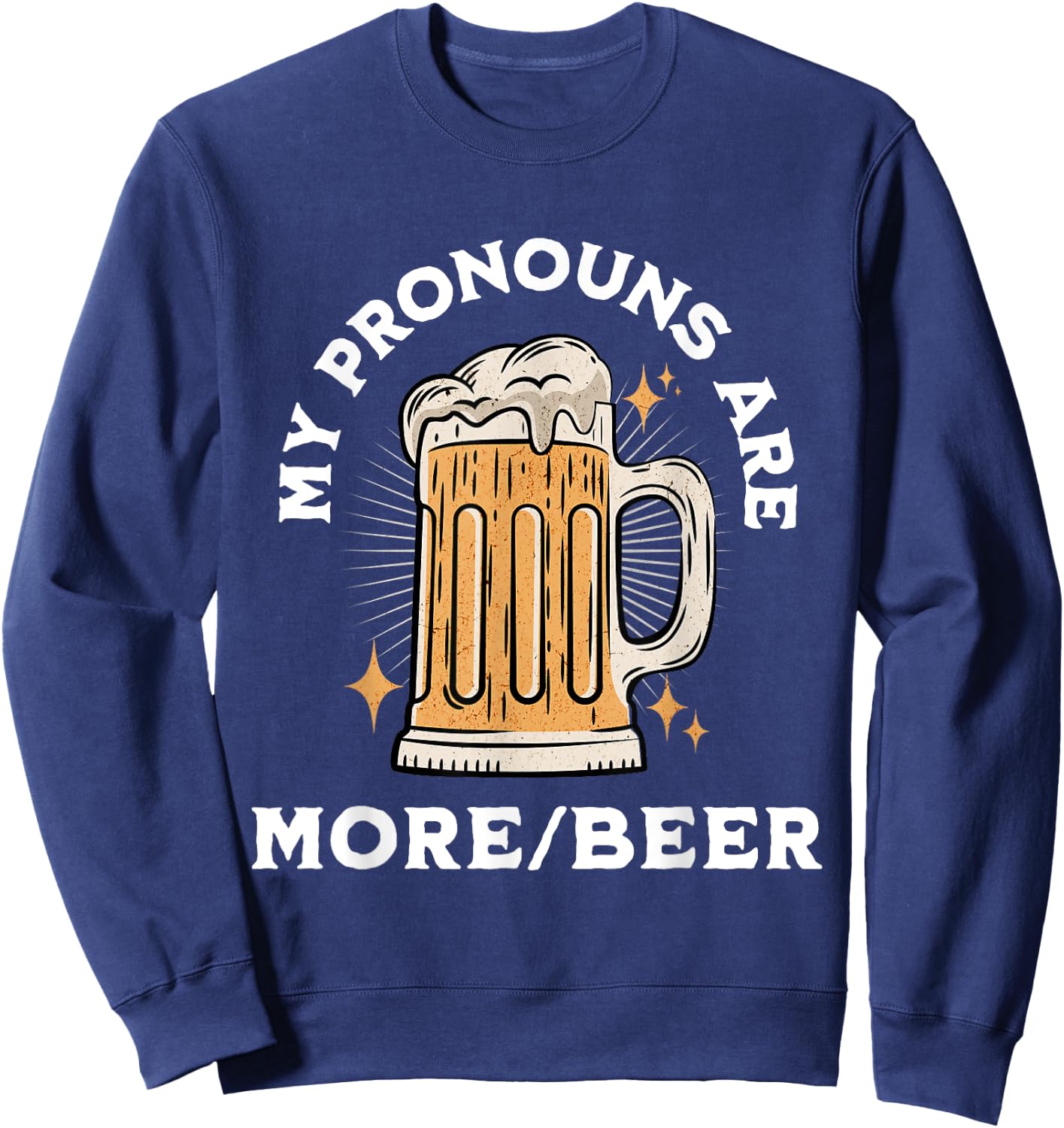 My Pronouns Are More/Beer Funny Retro Funny Beer Pronoun Sweatshirt - Sweatshirt | Navy