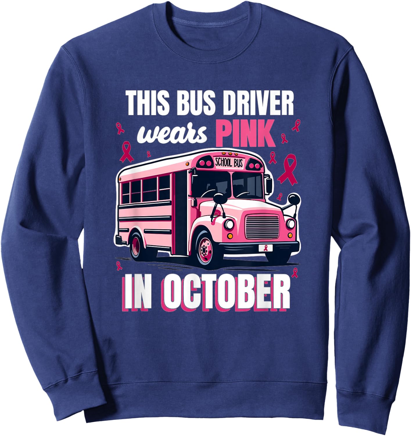 Bus Driver Wears Pink Breast Cancer Survivor Sweatshirt - Sweatshirt | Navy