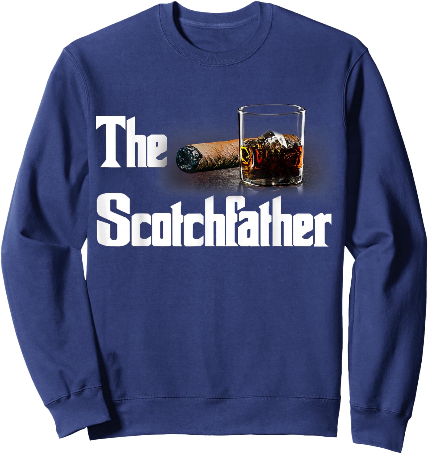 The Scotch Father Funny Whiskey Lover Gifts from Her Sweatshirt - Sweatshirt | Navy
