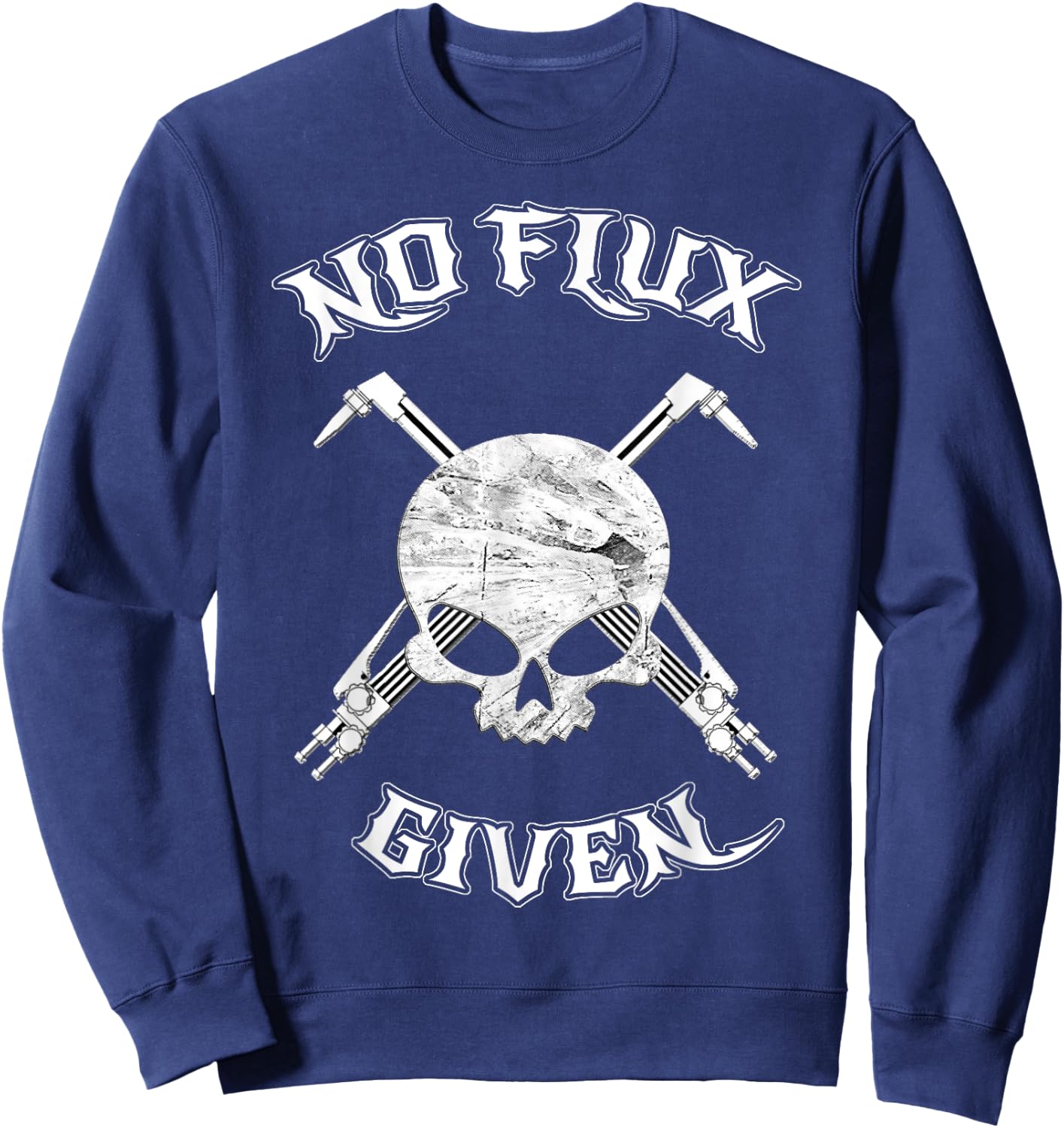 No Flux Given - Funny Welder Shirt For Welding Dads Sweatshirt - Sweatshirt | Navy