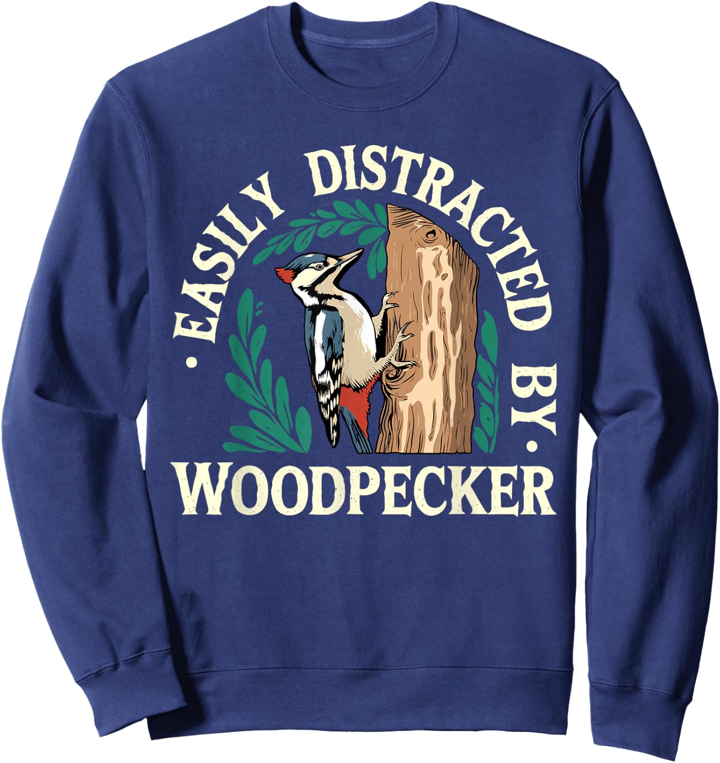 Funny Woodpecker Lover Jokes Easily Distracted by Woodpecker Sweatshirt - Sweatshirt | Navy