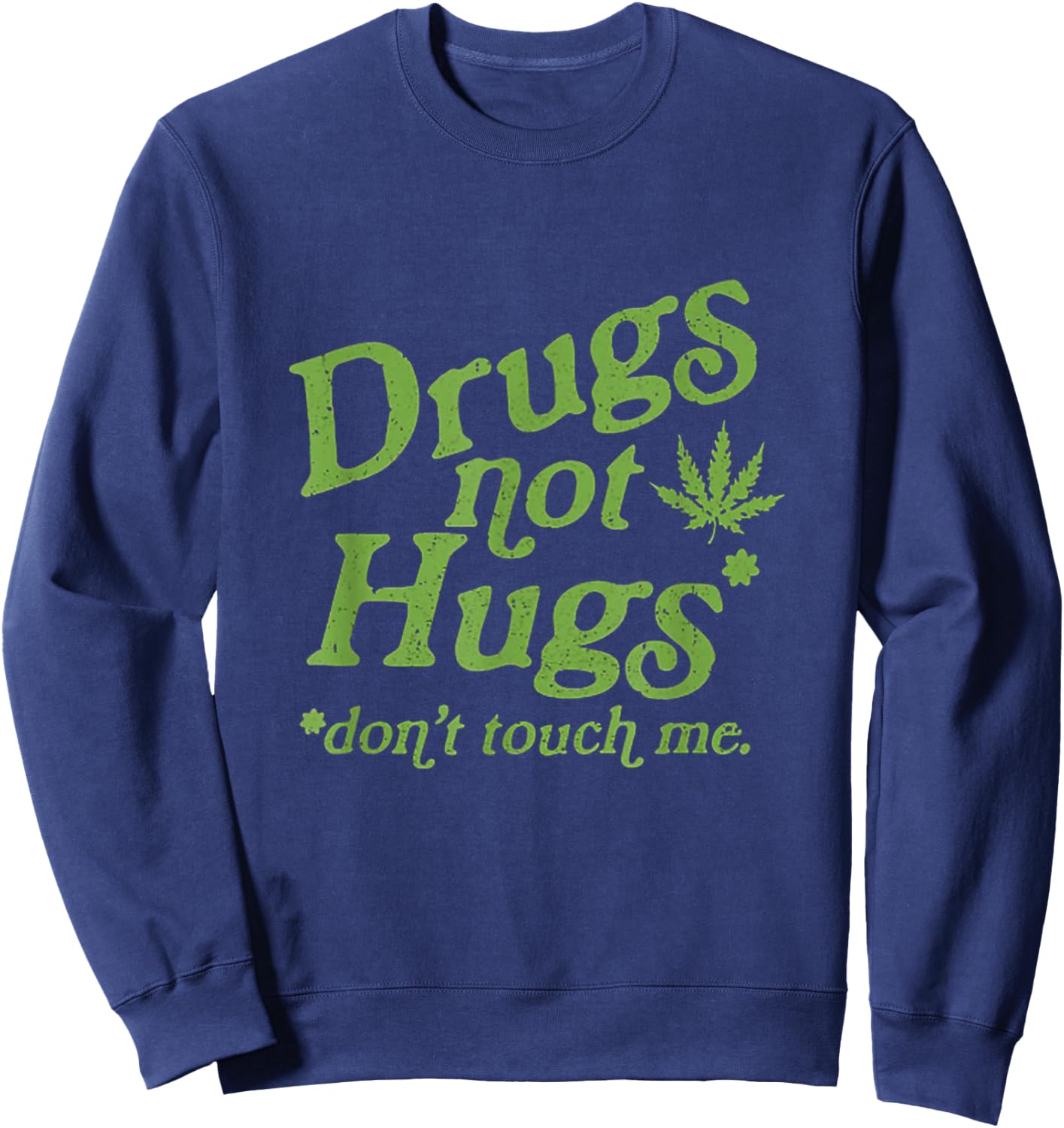 Drug Not Hugs Don't Touch Me Weed Canabis 420 Sweatshirt - Sweatshirt | Navy