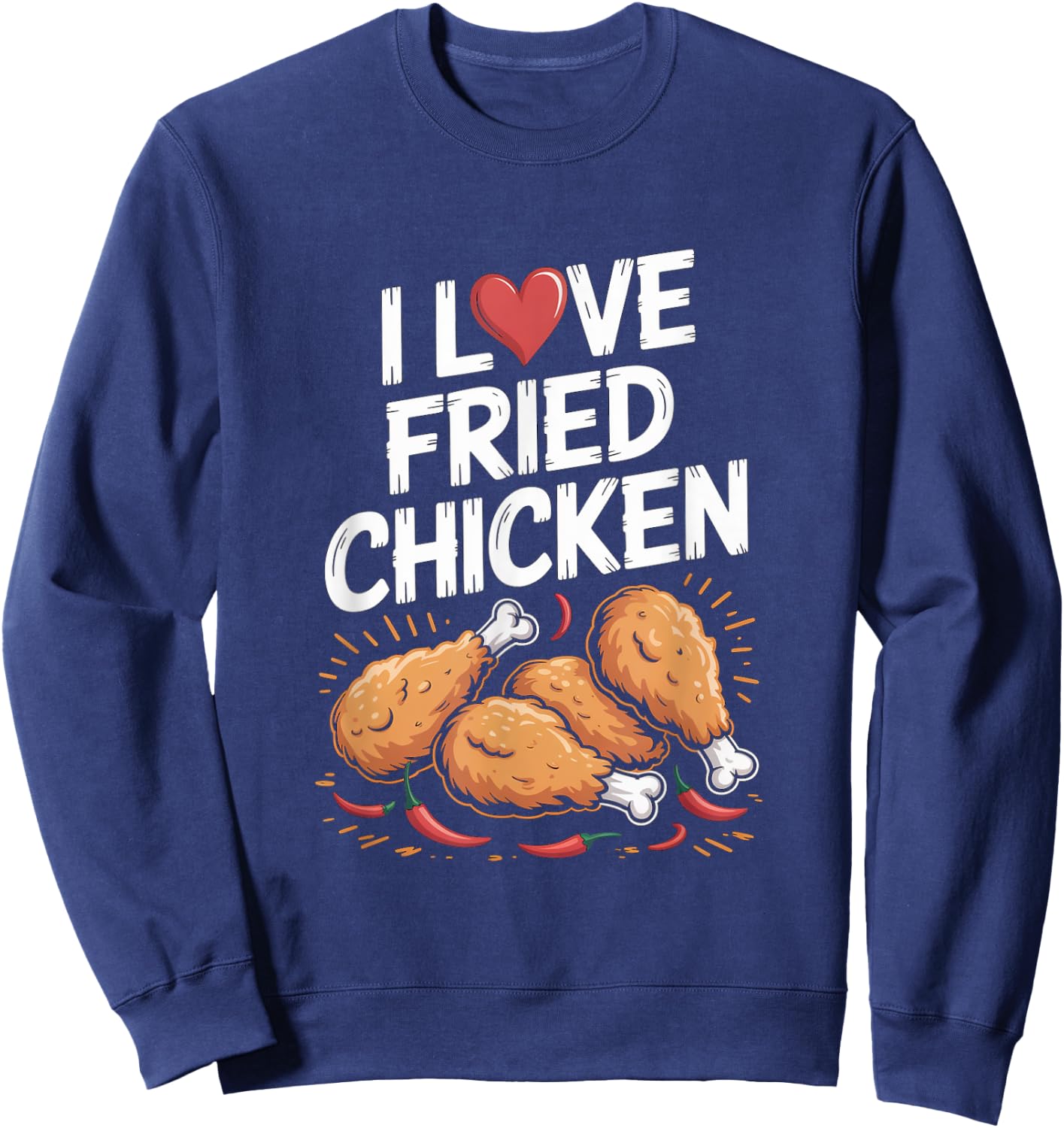 I Love Fried Chicken Enthusiast Design Sweatshirt - Sweatshirt | Navy