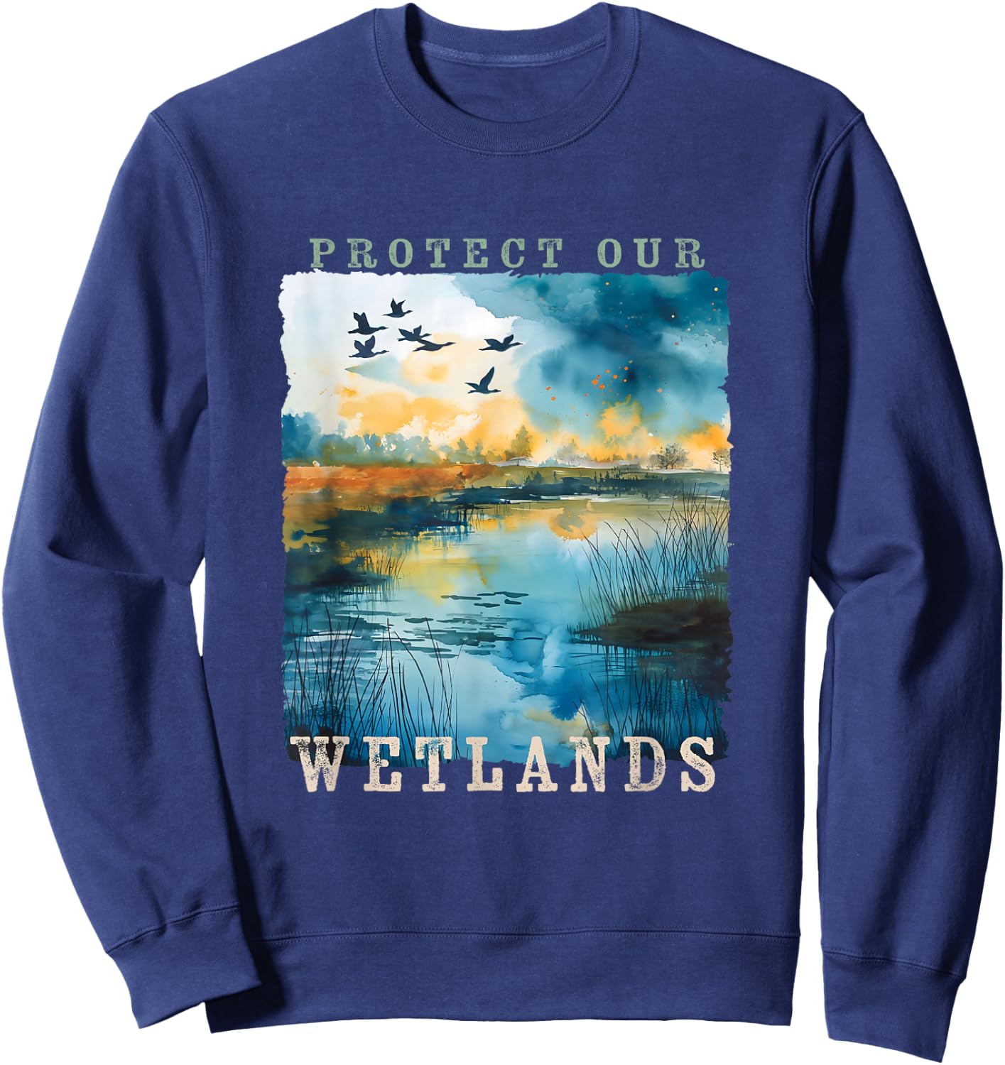 Protect Our Wetlands Ducks Bird Watching Water Conservation Sweatshirt - Sweatshirt | Navy