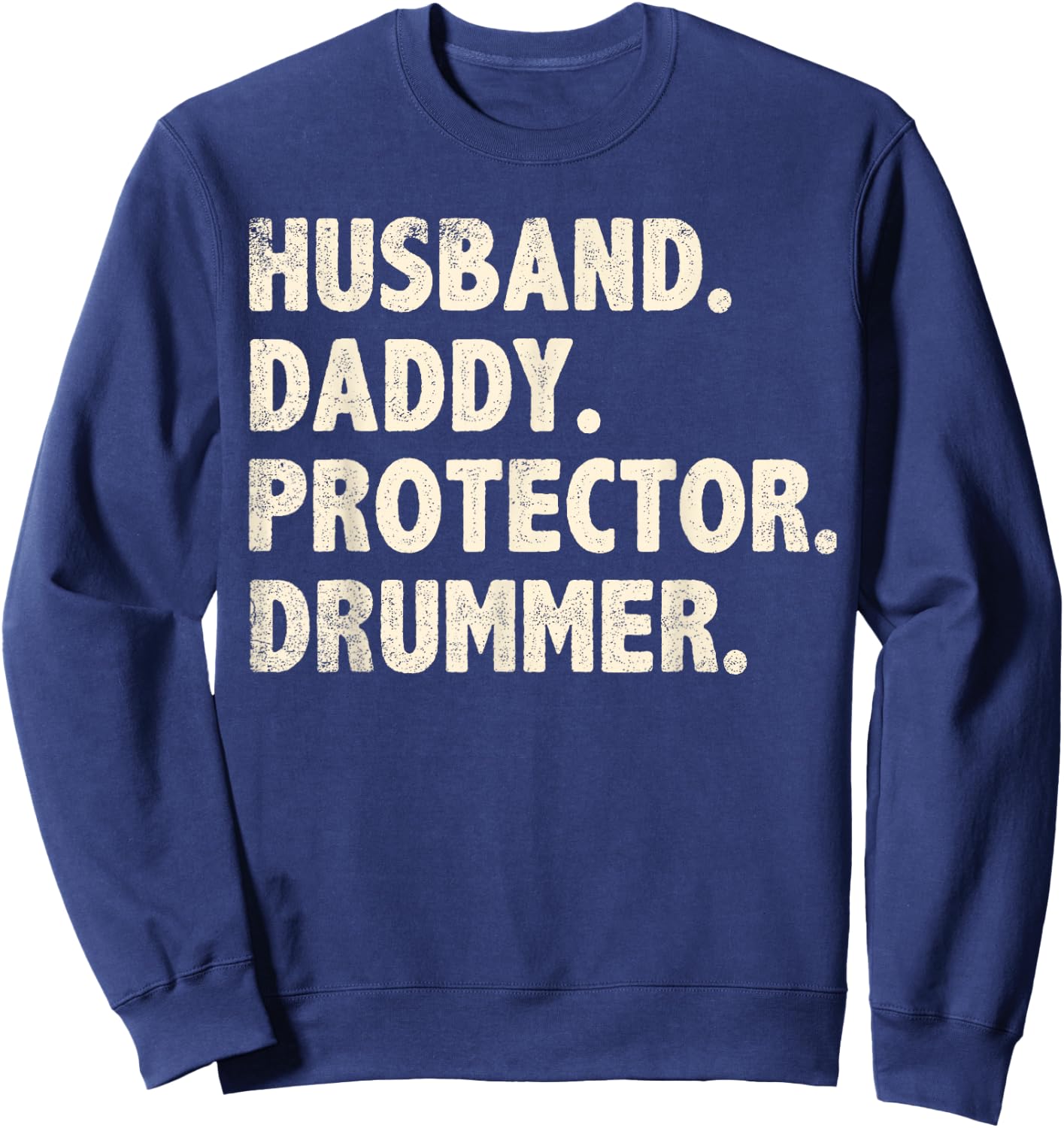 Husband Daddy Protector Drummer Fathers Day Funny Drumming Sweatshirt - Sweatshirt | Navy