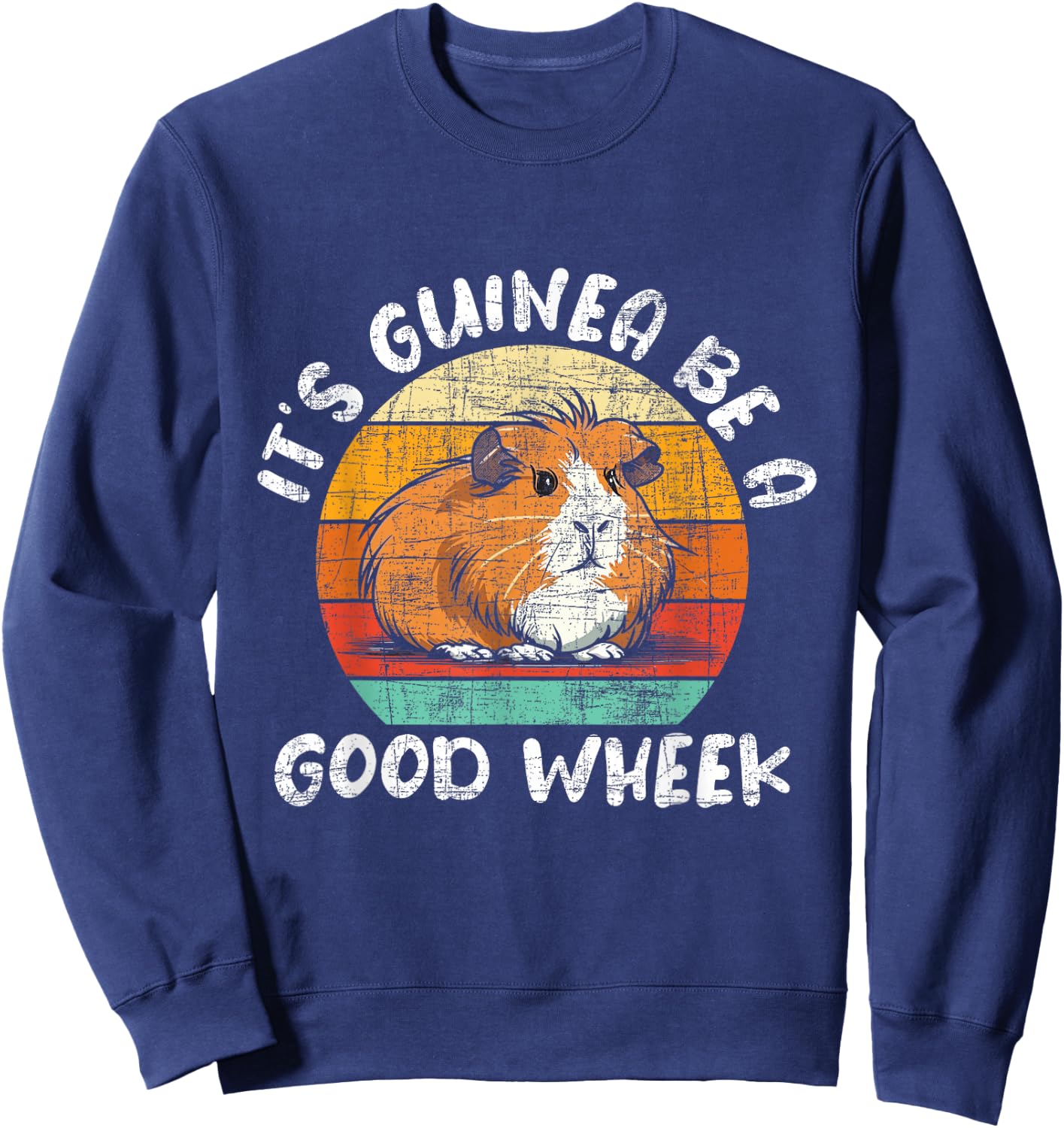 Funny Guinea Pig Shirts - It's Guinea Be A Good Wheek - Retro Vintage Rodent Pet Lover Sweatshirt - Sweatshirt | Navy