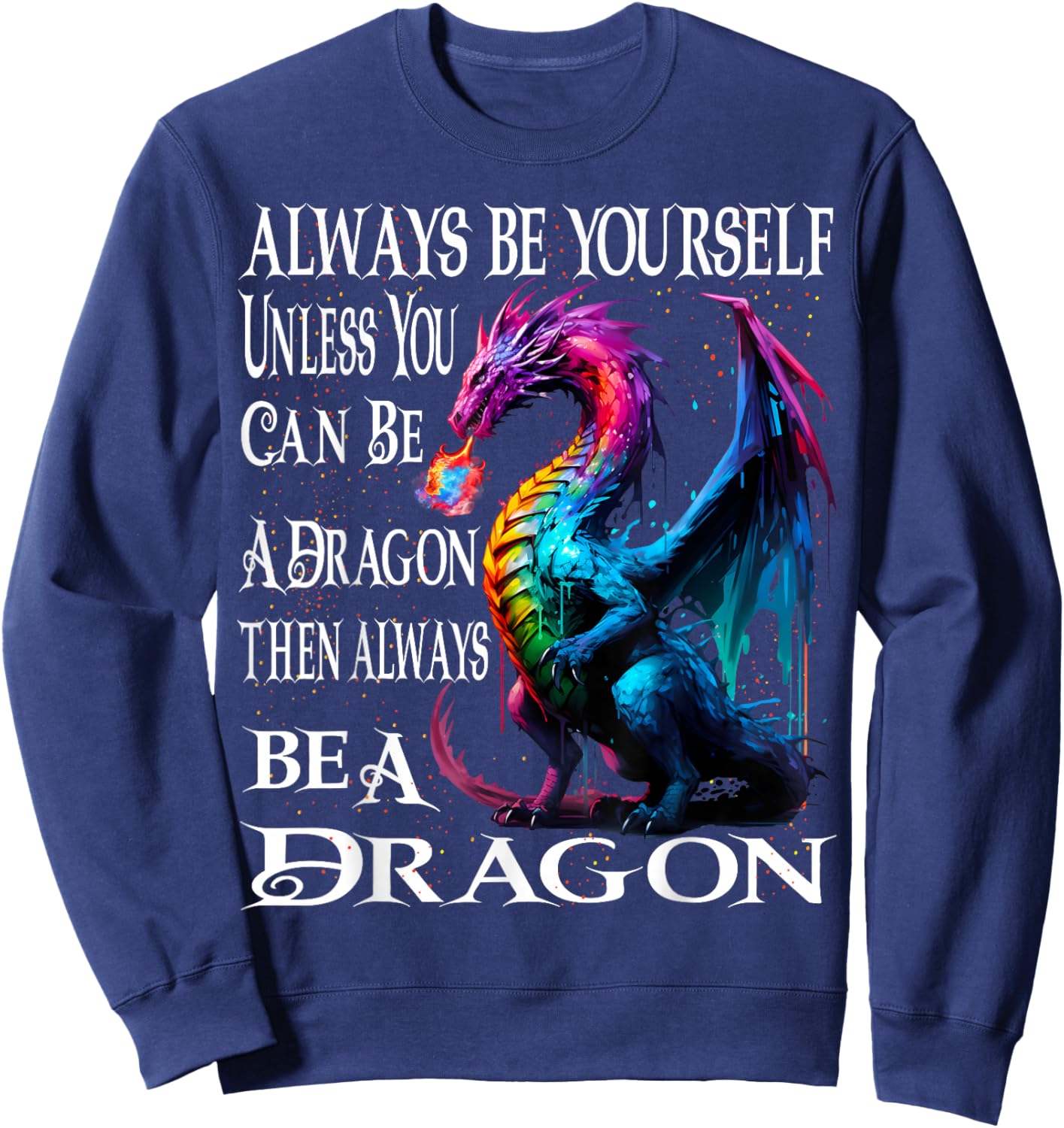Always Be Yourself Unless You Can Be A Dragon Sweatshirt - Sweatshirt | Navy
