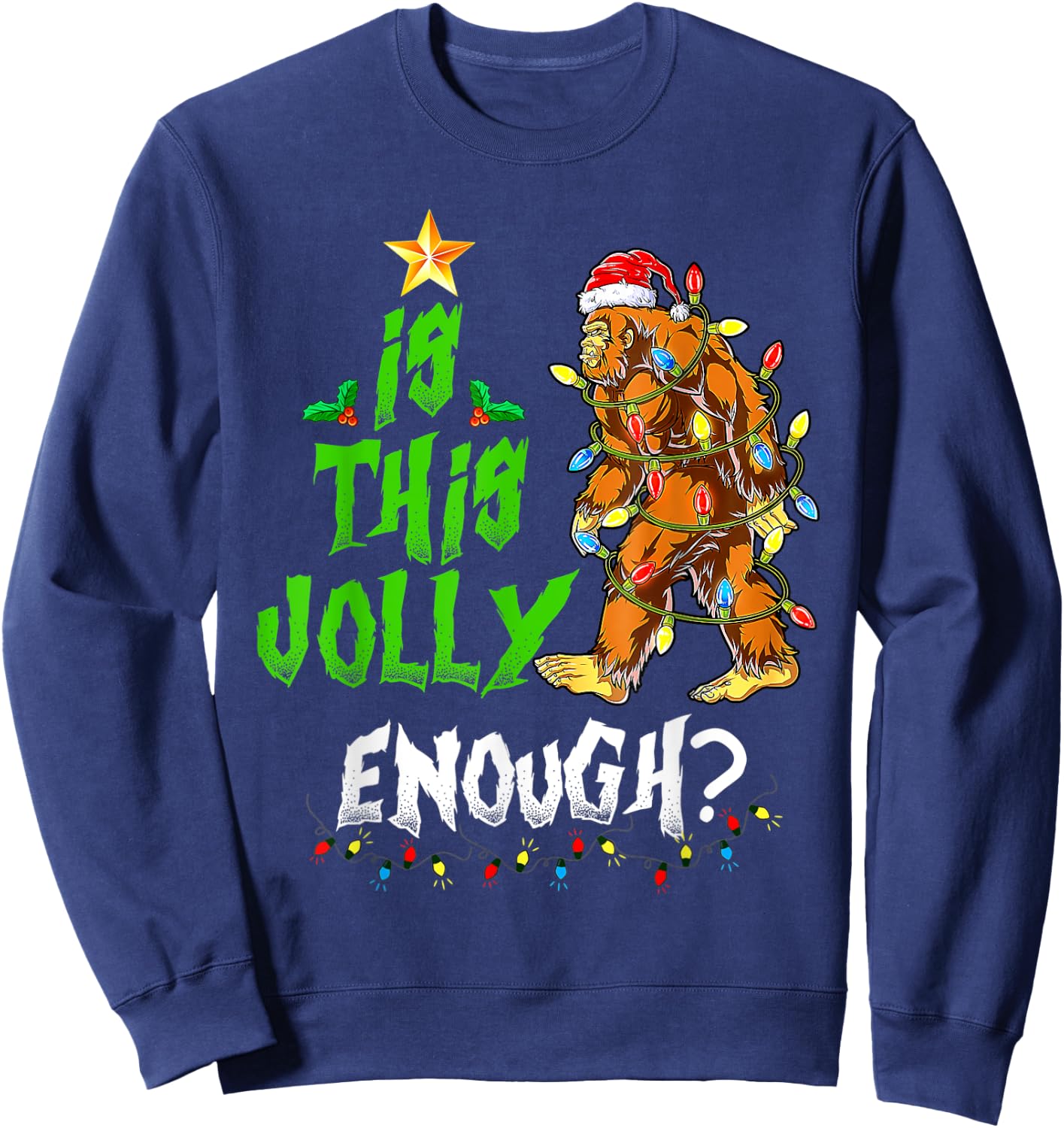 Is This Jolly Enough Noel Bigfoot Xmas Sasquatch Christmas Sweatshirt - Sweatshirt | Navy