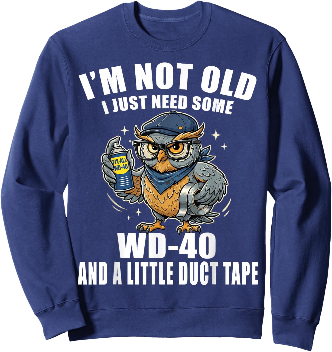 Im Not Old I Just Need Some WD-40 & A Little Duct Tape Older Sweatshirt - Sweatshirt | Navy