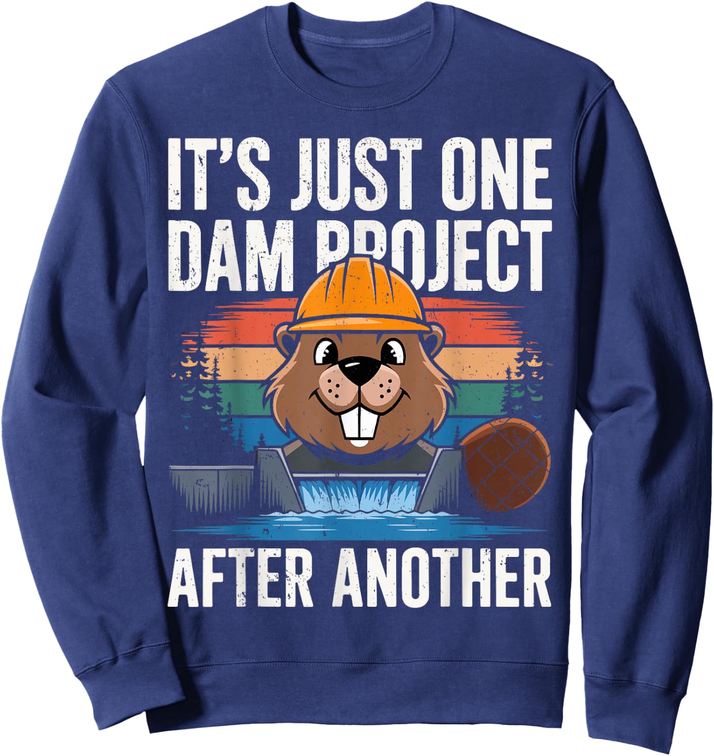 Beaver Carpenter It's Just One Dam Project After Another Sweatshirt - Sweatshirt | Navy